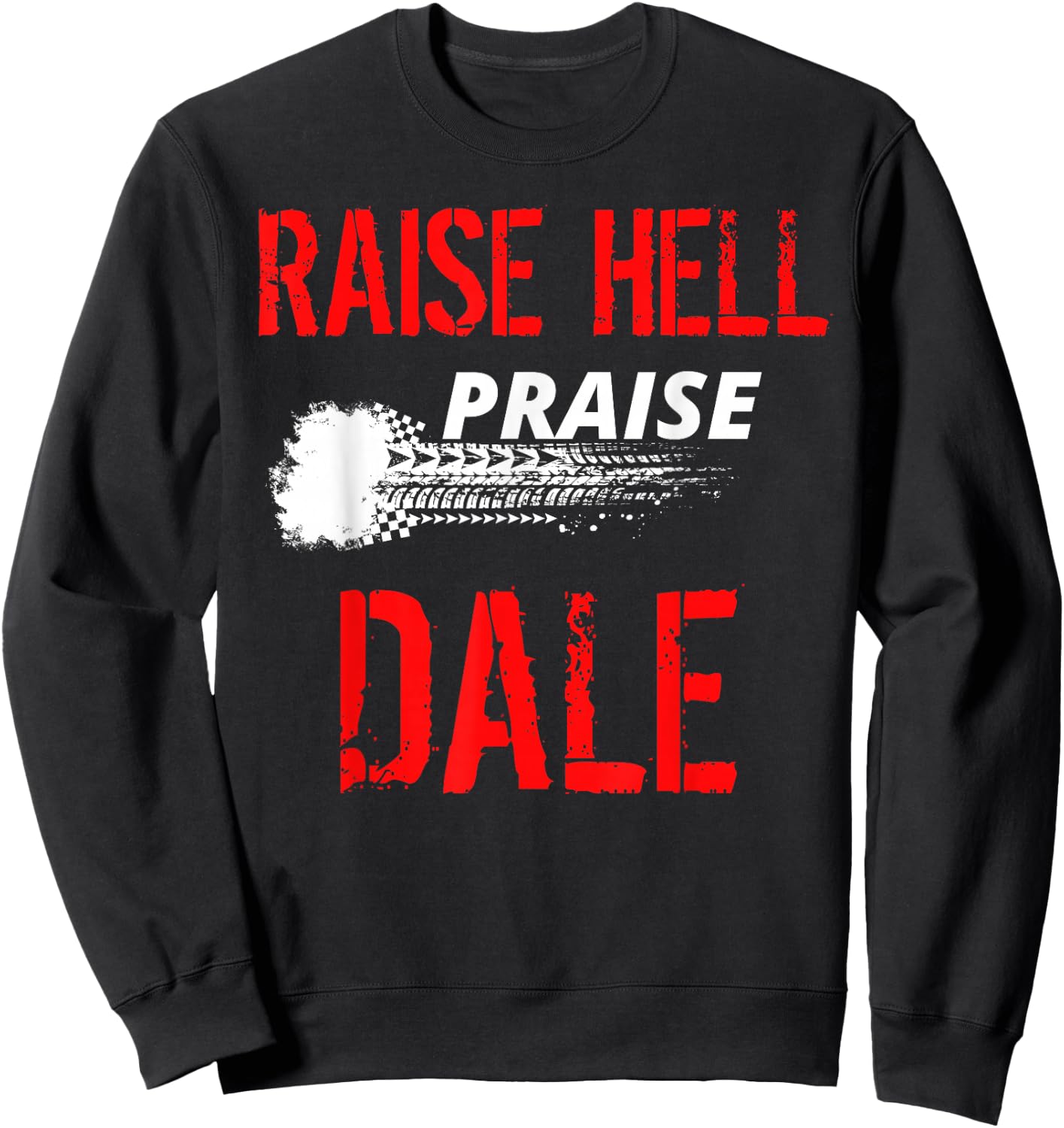 Raise Hell Praise Dale Legend Vintage Distressed Design Sweatshirt - Sweatshirt | Black