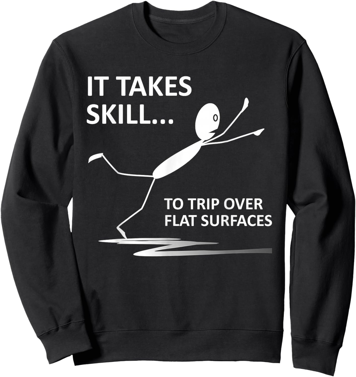 It Takes Skill To Trip Over Flat Surfaces Funny Quotes Sweatshirt - Sweatshirt | Black