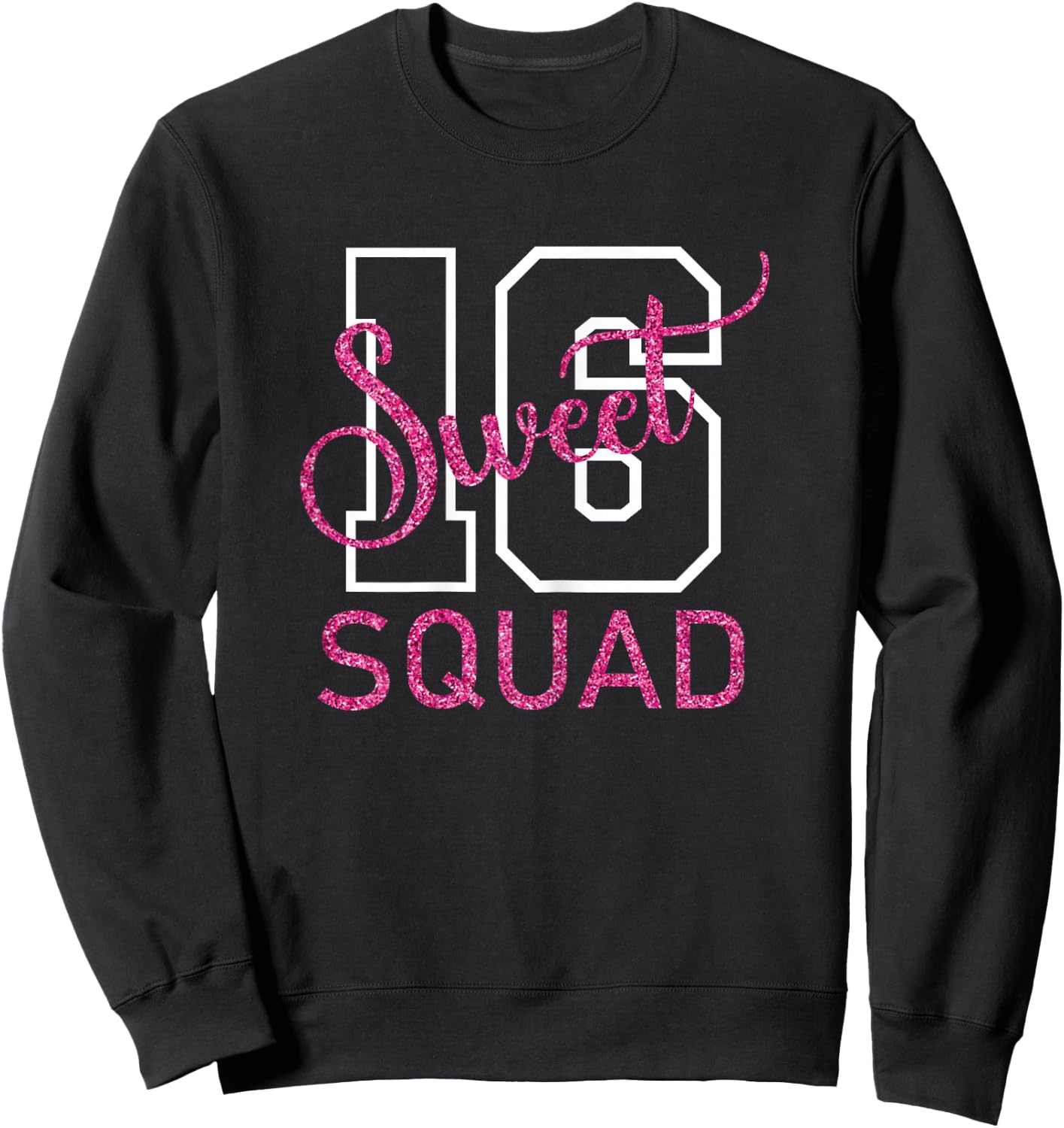 Sweet 16 Squad Sixteen 16th Birthday Party 16 Years Old Girl Sweatshirt - Sweatshirt | Black