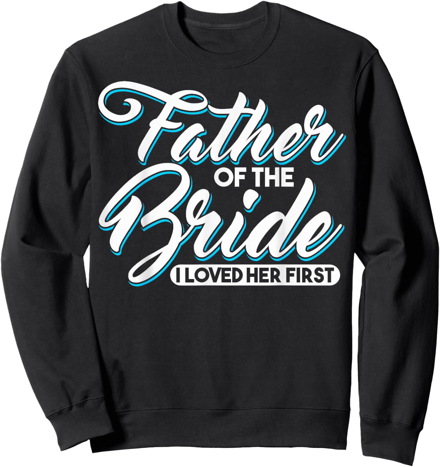 I Loved Her First Father Of The Bride Father Of Bride Sweatshirt - Sweatshirt | Black