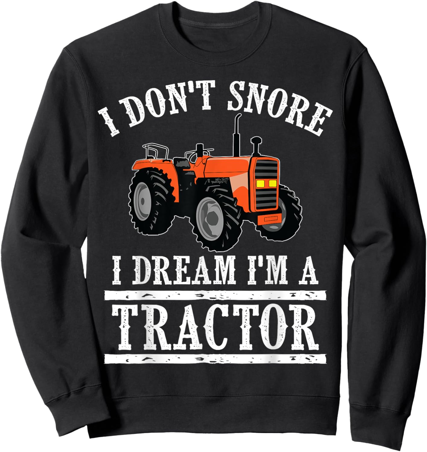 Funny I Don't Snore Tractor Farmer Gift Sweatshirt - Sweatshirt | Black