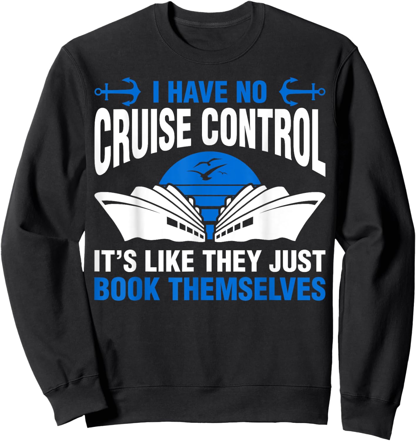 I Have No Control They Book Themselves Island Hopping Cruise Sweatshirt - Sweatshirt | Black