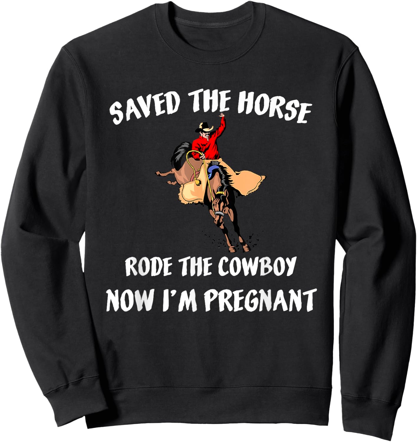 Saved The Horse Rode The Cowboy Now I'm Pregnant Pregnancy Sweatshirt - Sweatshirt | Black