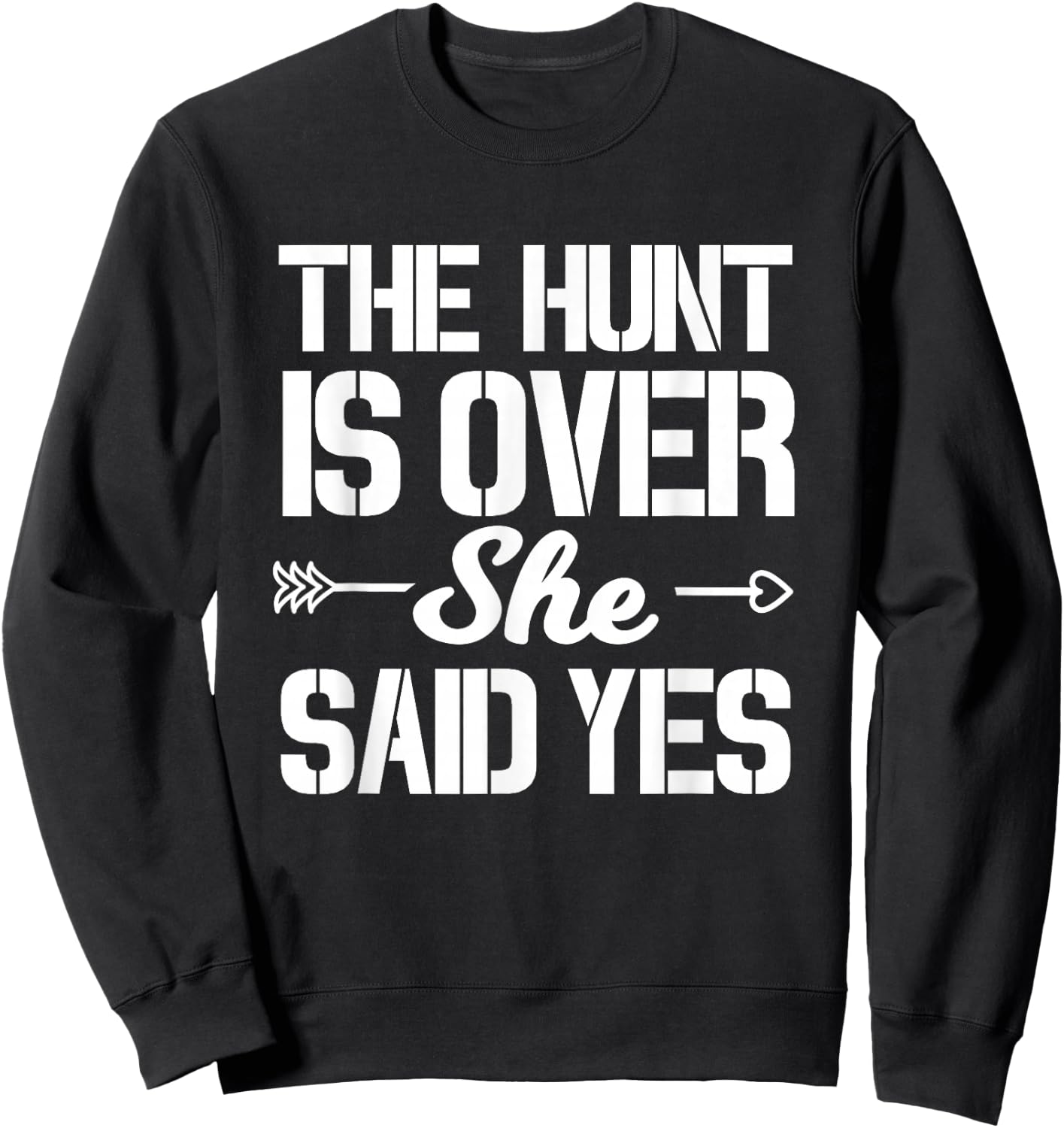 Hunt Is Over She Said Yes Groom Wedding Engagement Party Sweatshirt - Sweatshirt | Black