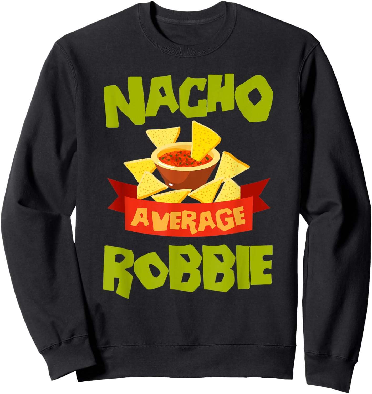 NACHO AVERAGE ROBBIE Funny Birthday Personalized Name Gift Sweatshirt - Sweatshirt | Black