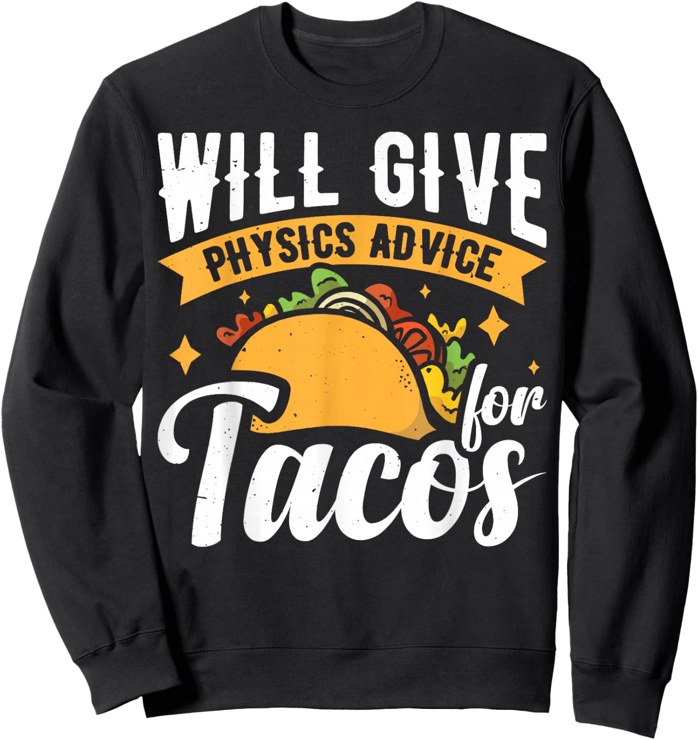 Will Give Physics Advice For Tacos Sweatshirt - Sweatshirt | Black