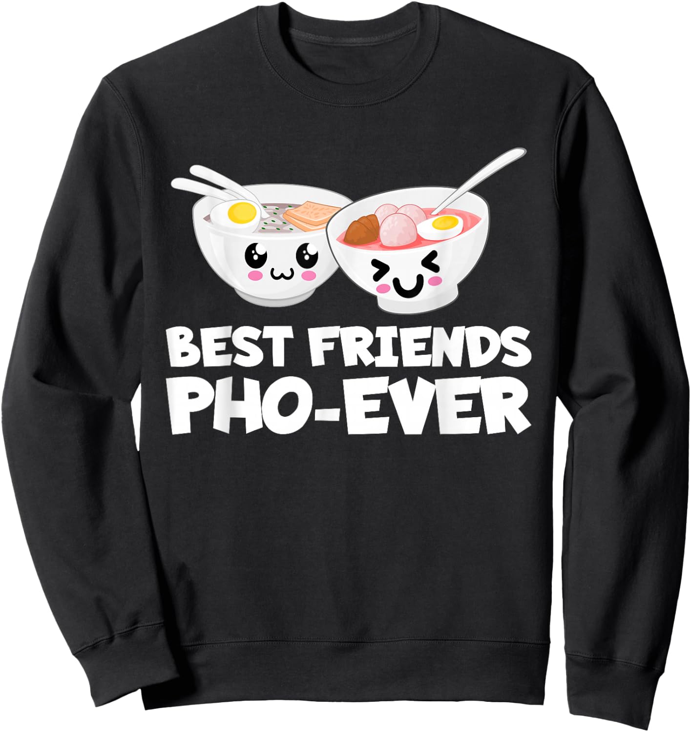 Best Friends Pho Ever Cute Vietnamese Soup Bowl Sweatshirt - Sweatshirt | Black