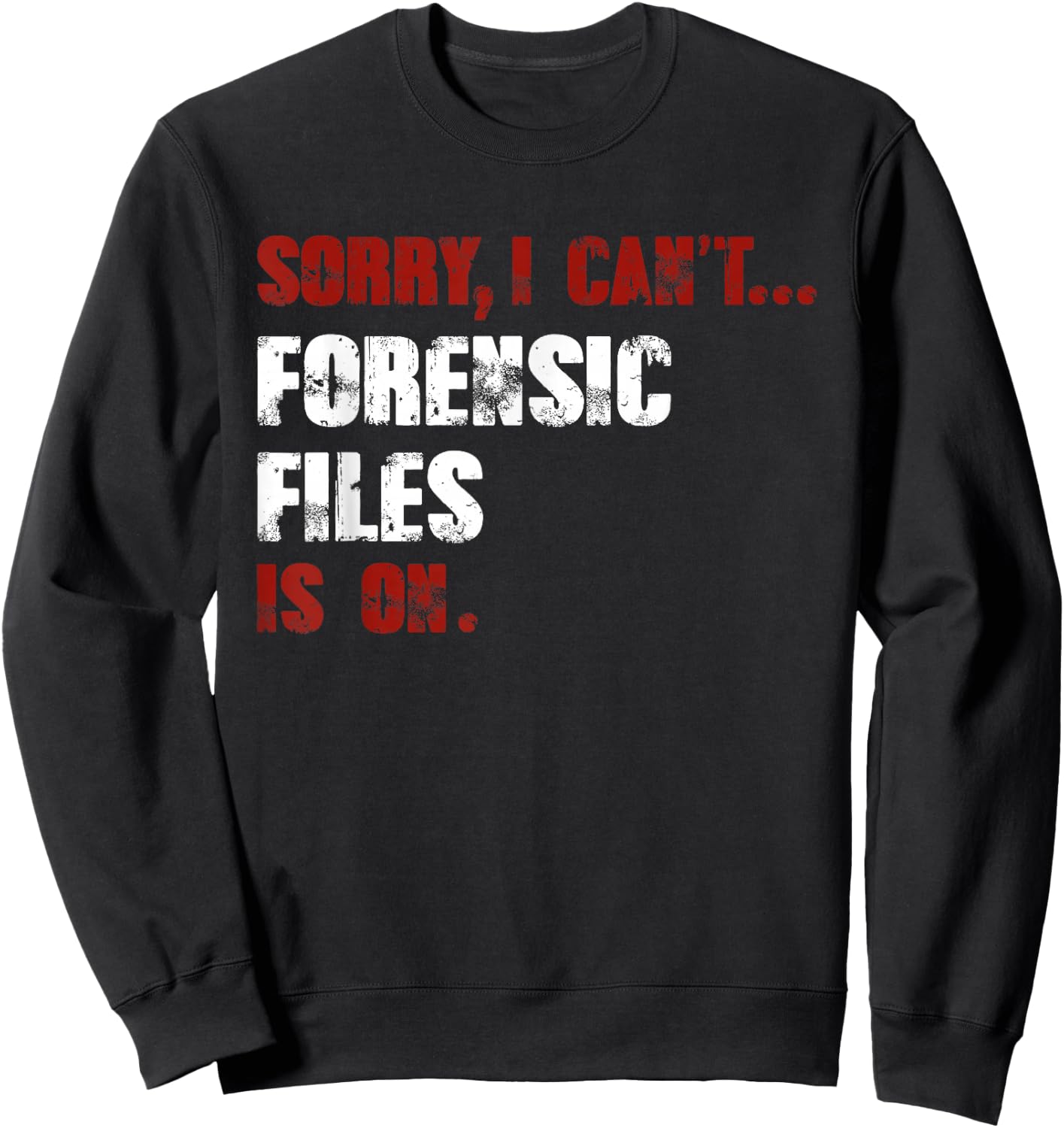 Forensic Files is on the Forensic Science Mystery Show Sweatshirt - Sweatshirt | Black