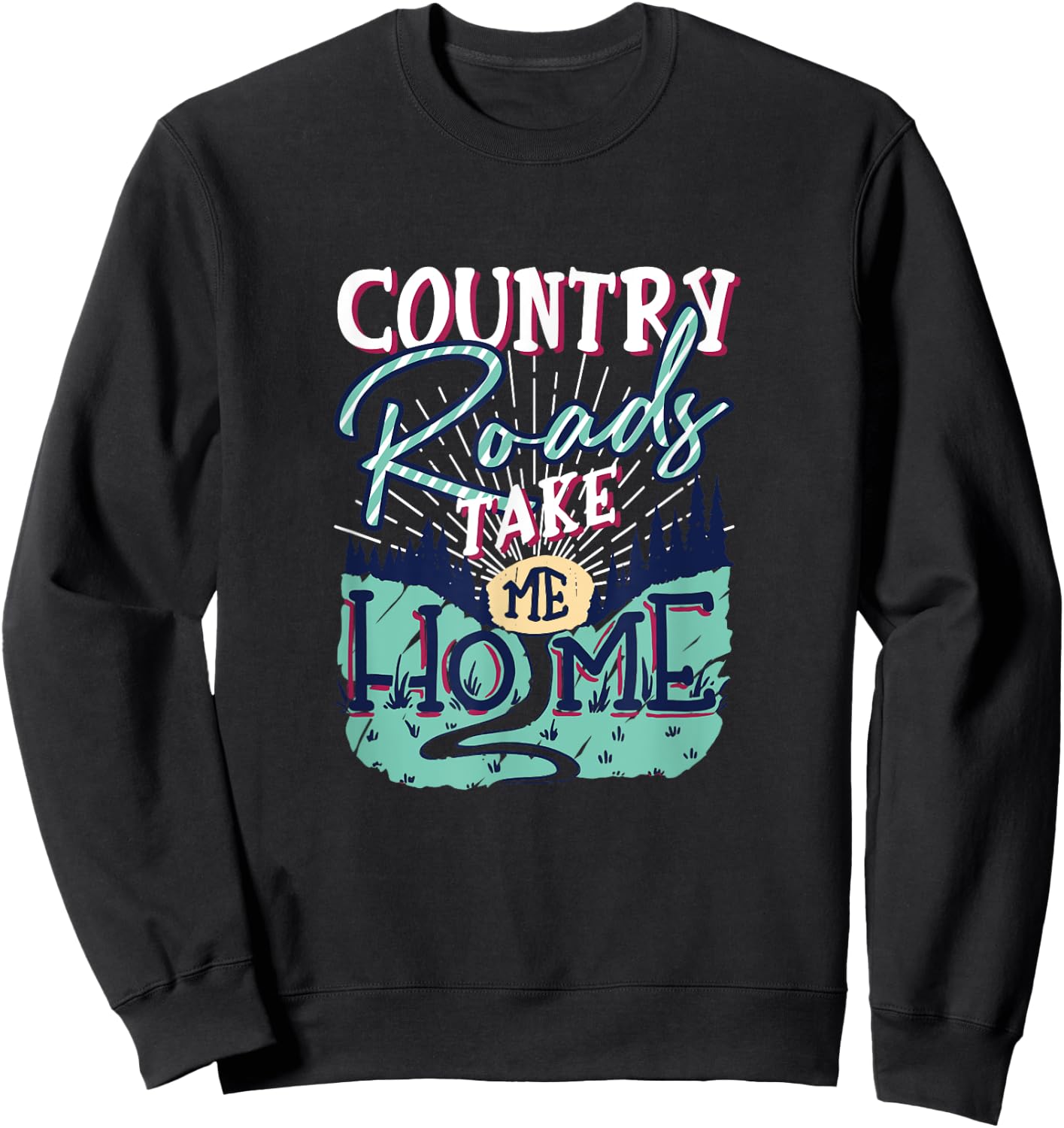 Country Roads Take Me Home Southern Girls Country Life Sweatshirt - Sweatshirt | Black