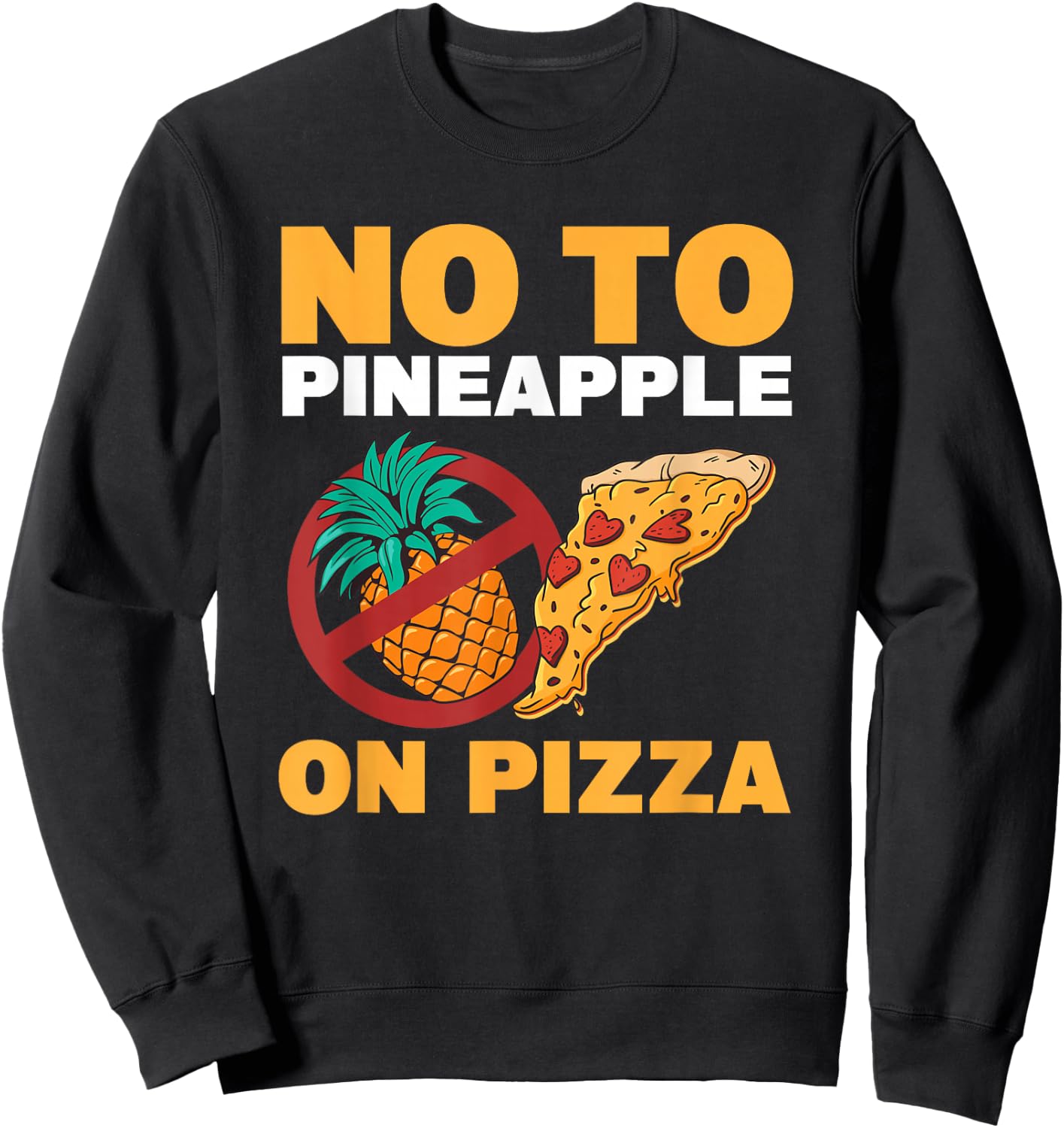 No To Pineapple On Pizza Pineapple Pizza Sweatshirt - Sweatshirt | Black