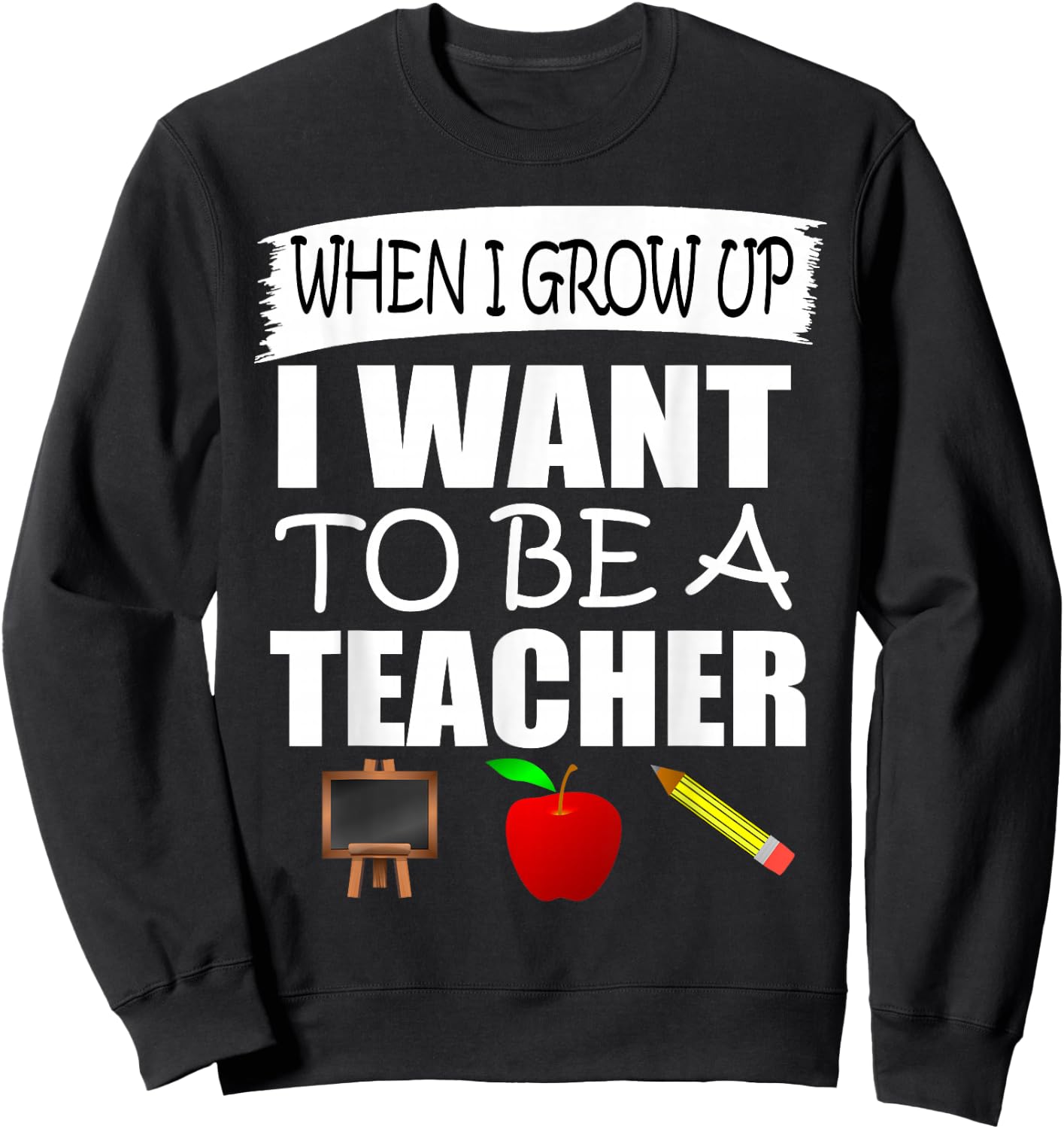When I Grow Up I Want To Be A Teacher Gift Sweatshirt - Sweatshirt | Black