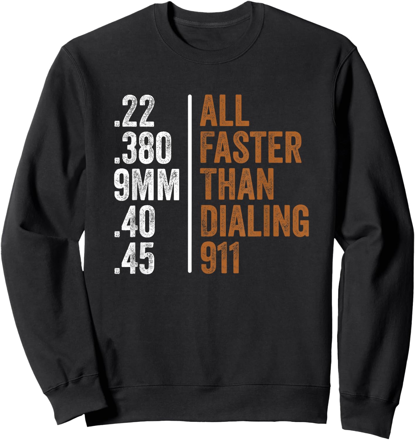 .22 .380 9MM .40 .45 Guns Lovers All Faster Than Dialing 911 Sweatshirt - Sweatshirt | Black