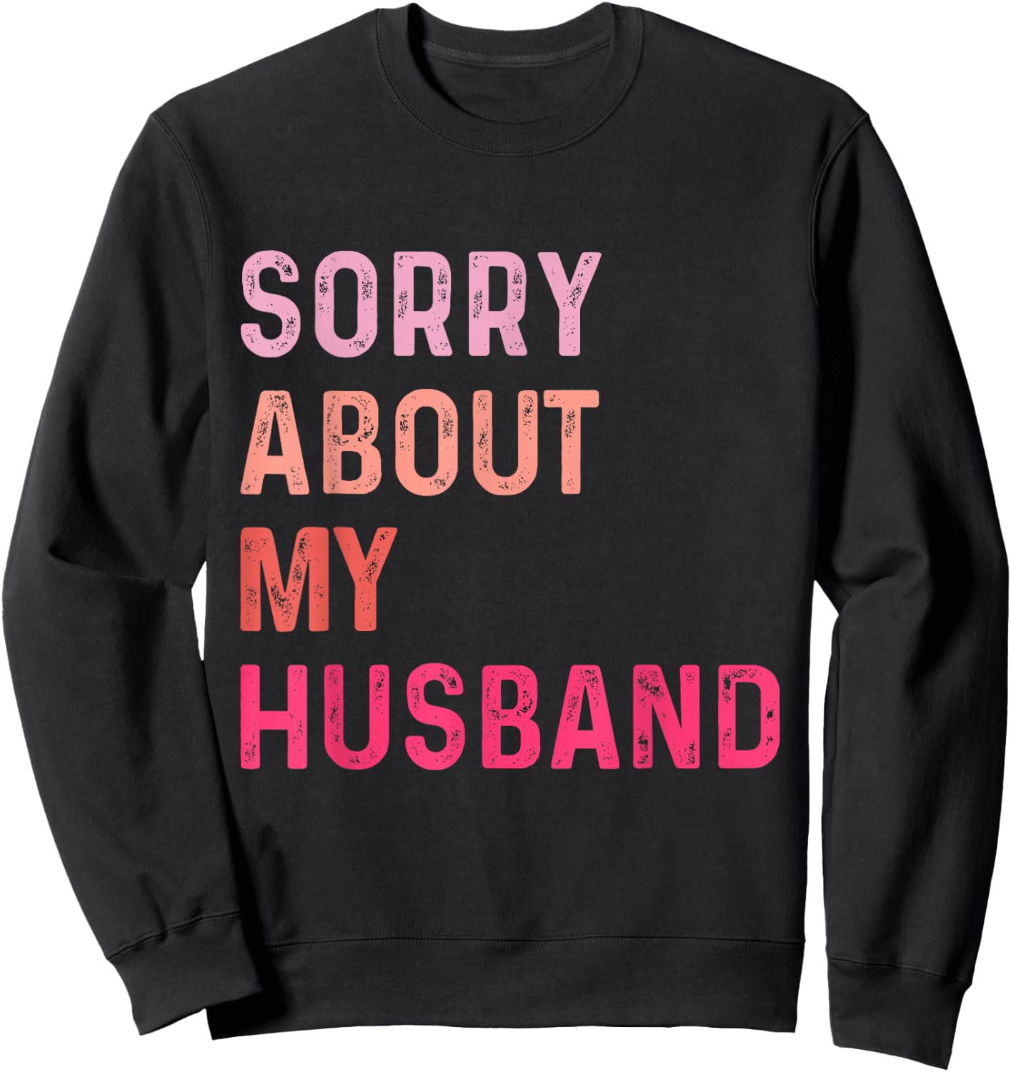 Sorry About My Husband - Funny Marriage Husband Wife Sweatshirt - Sweatshirt | Black