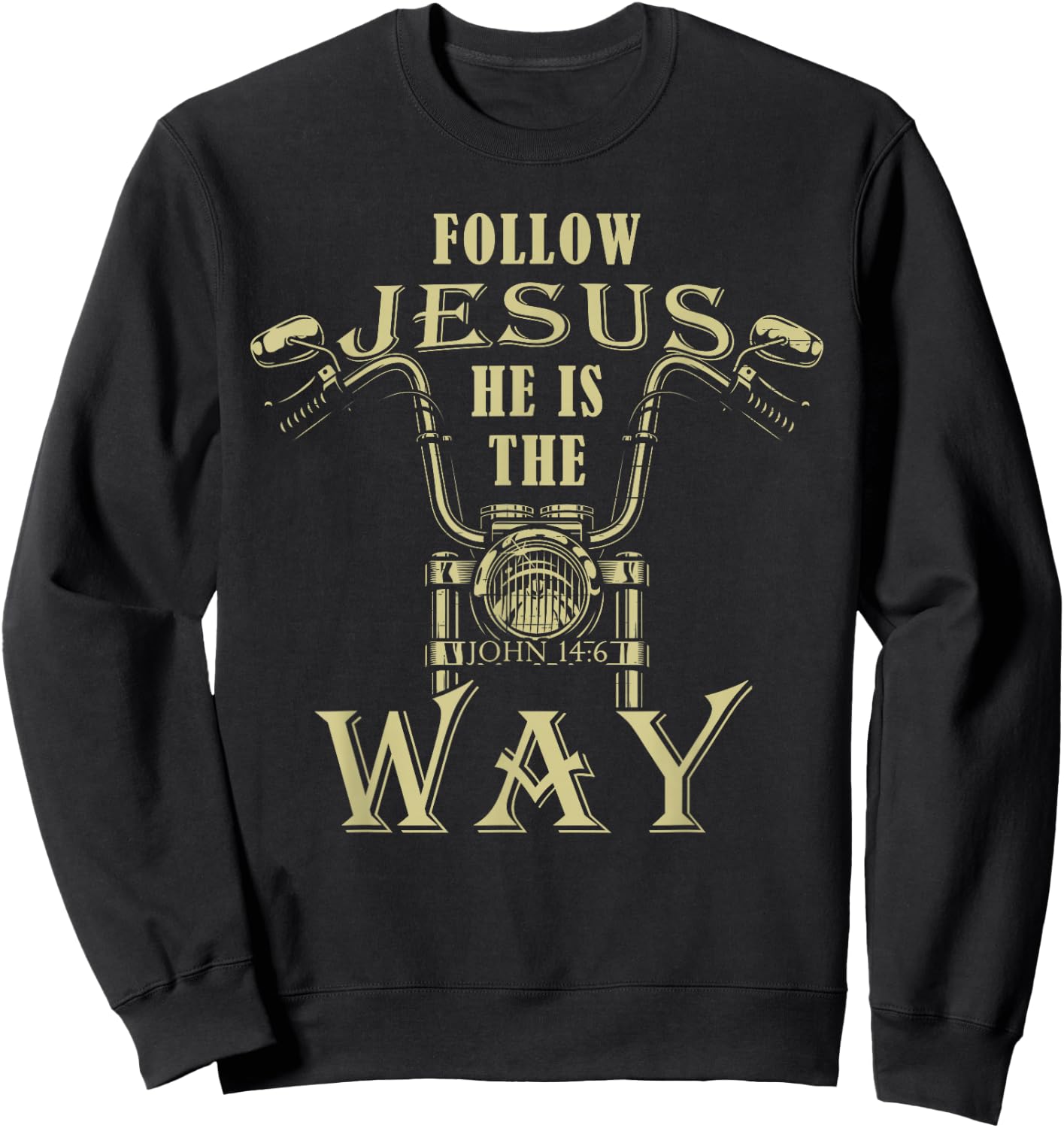 Follow Jesus He is the Way Christian Motorcycle Gospel Biker Sweatshirt - Sweatshirt | Black