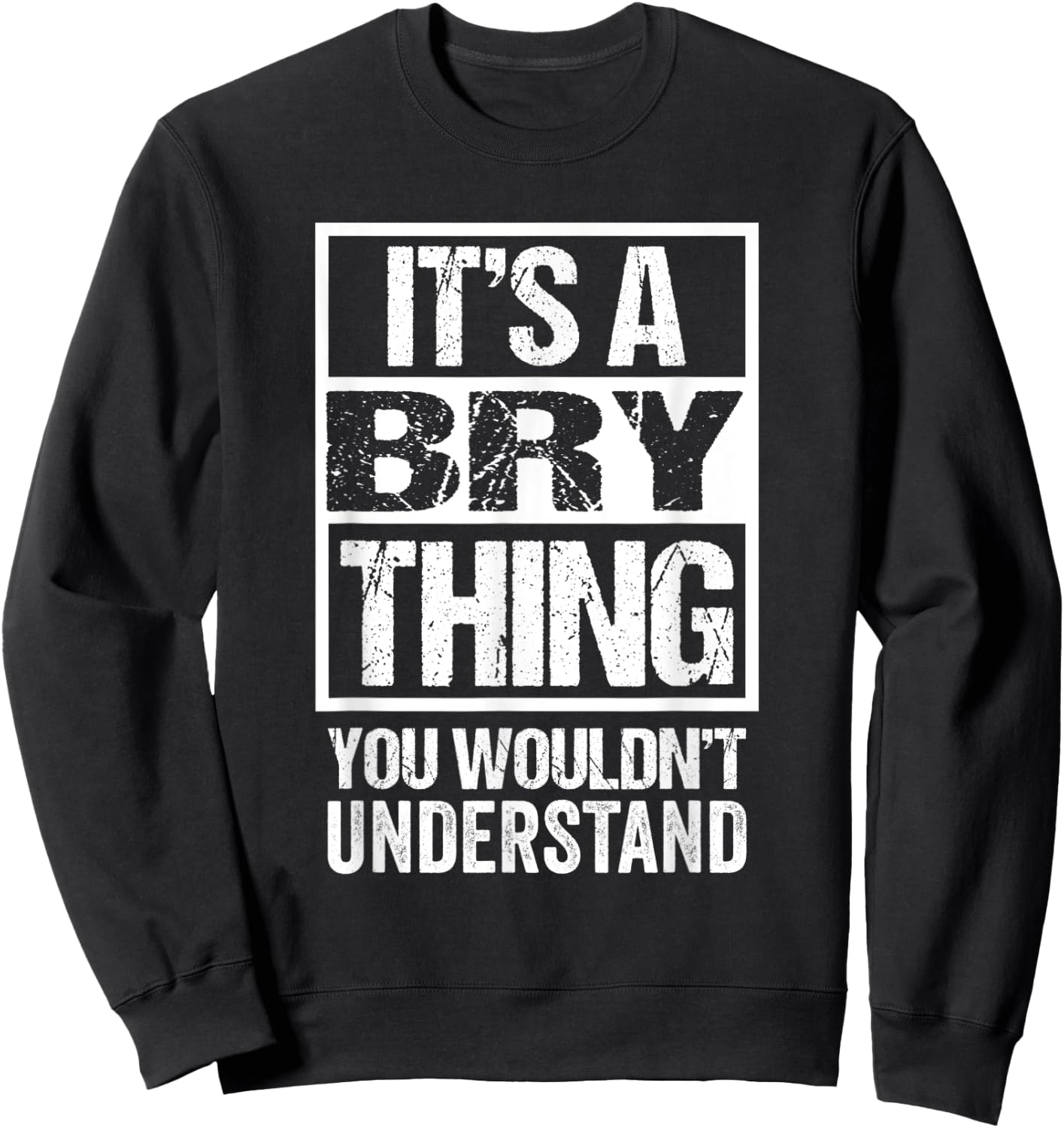 It's A Bry Thing You Wouldn't Understand First Name Sweatshirt - Sweatshirt | Black