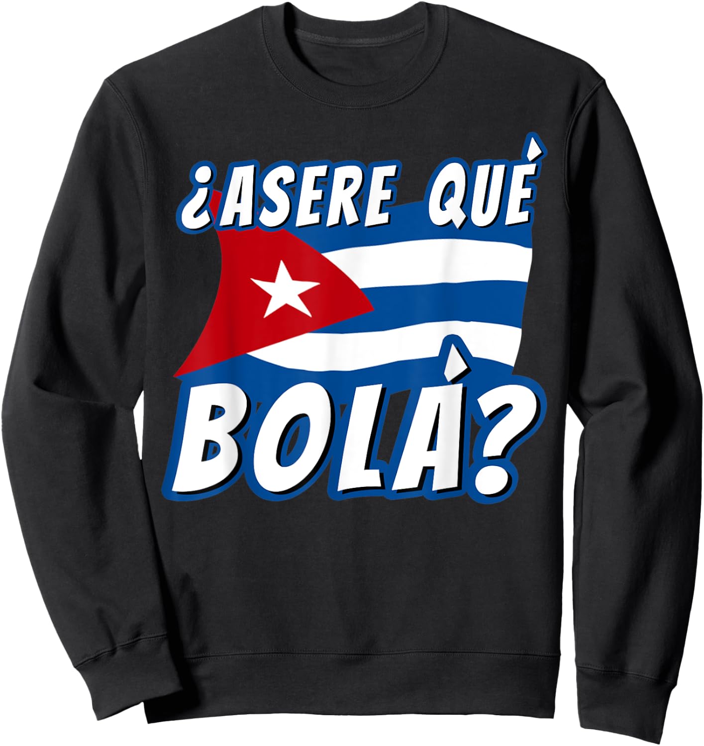 Funny Cuban Saying Havana Cuba Flag Asere Que Bola Sweatshirt - Sweatshirt | Black