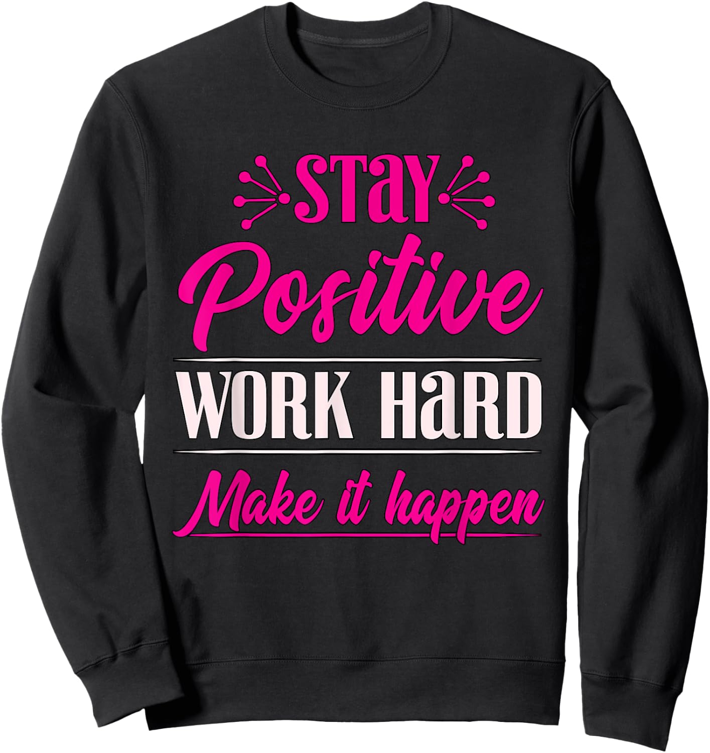 Stay Positive Work Hard Make It Happen Weightlifting Sweatshirt - Sweatshirt | Black