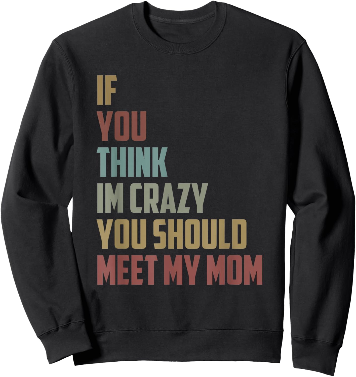 If You Think Im Crazy You Should Meet My Mom Funny saying Sweatshirt - Sweatshirt | Black