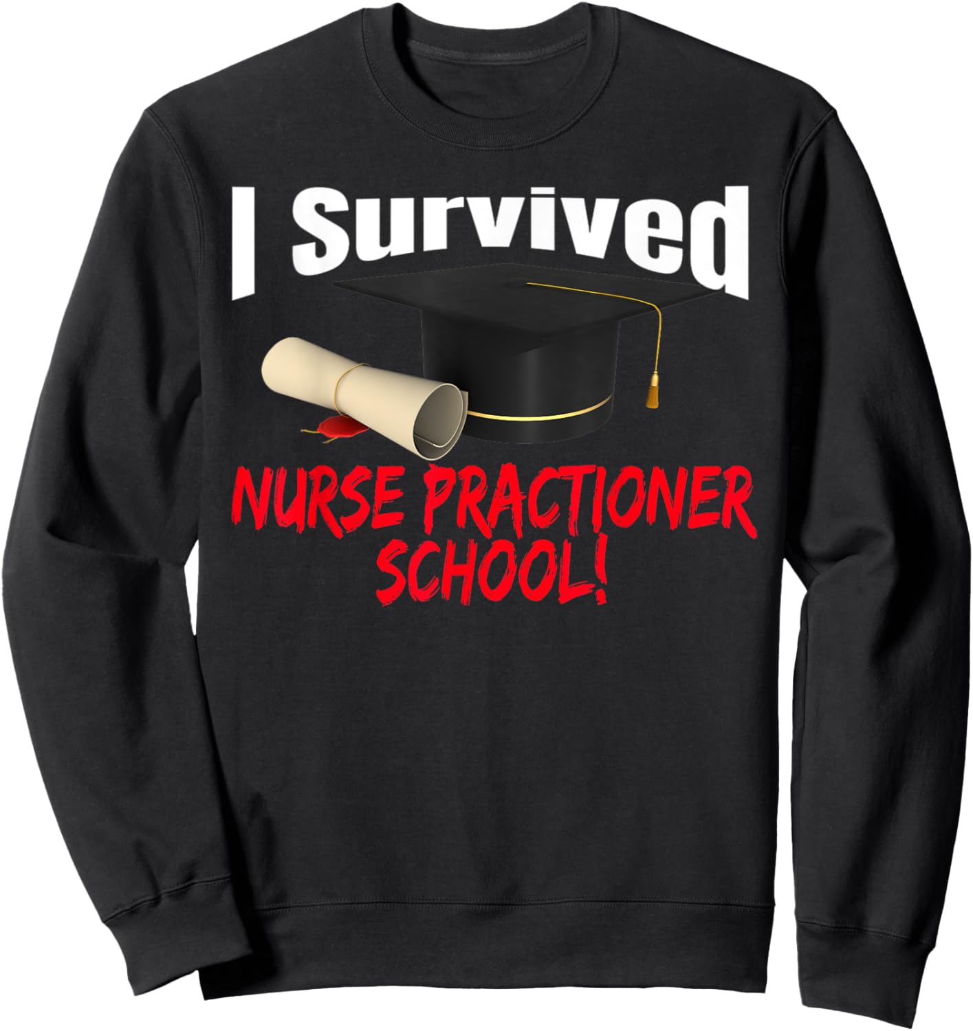 I Survived Nurse Practitioner School Hat Diploma Sweatshirt - Sweatshirt | Black