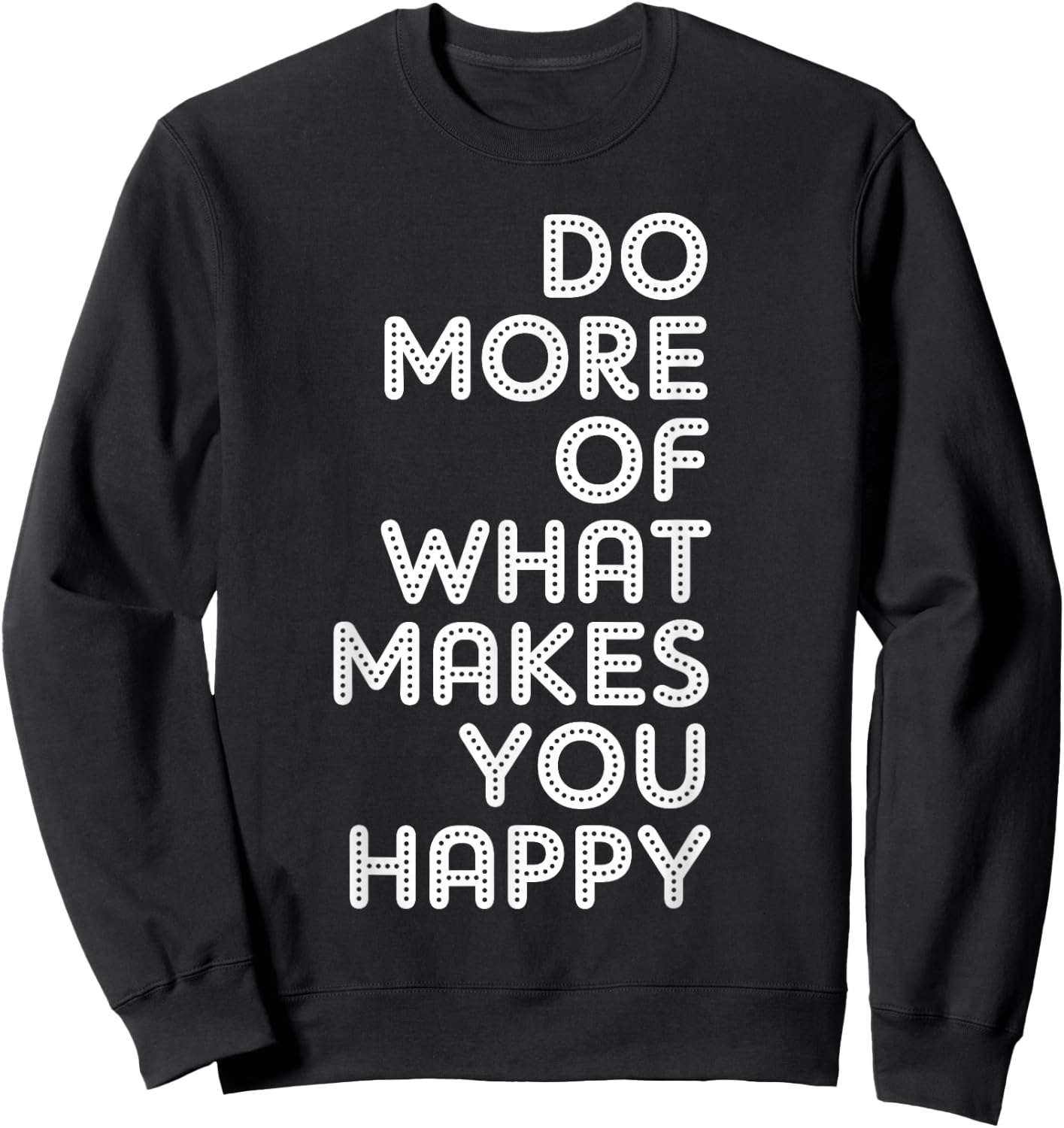 Do More Of What Makes You Happy Sweatshirt - Sweatshirt | Black