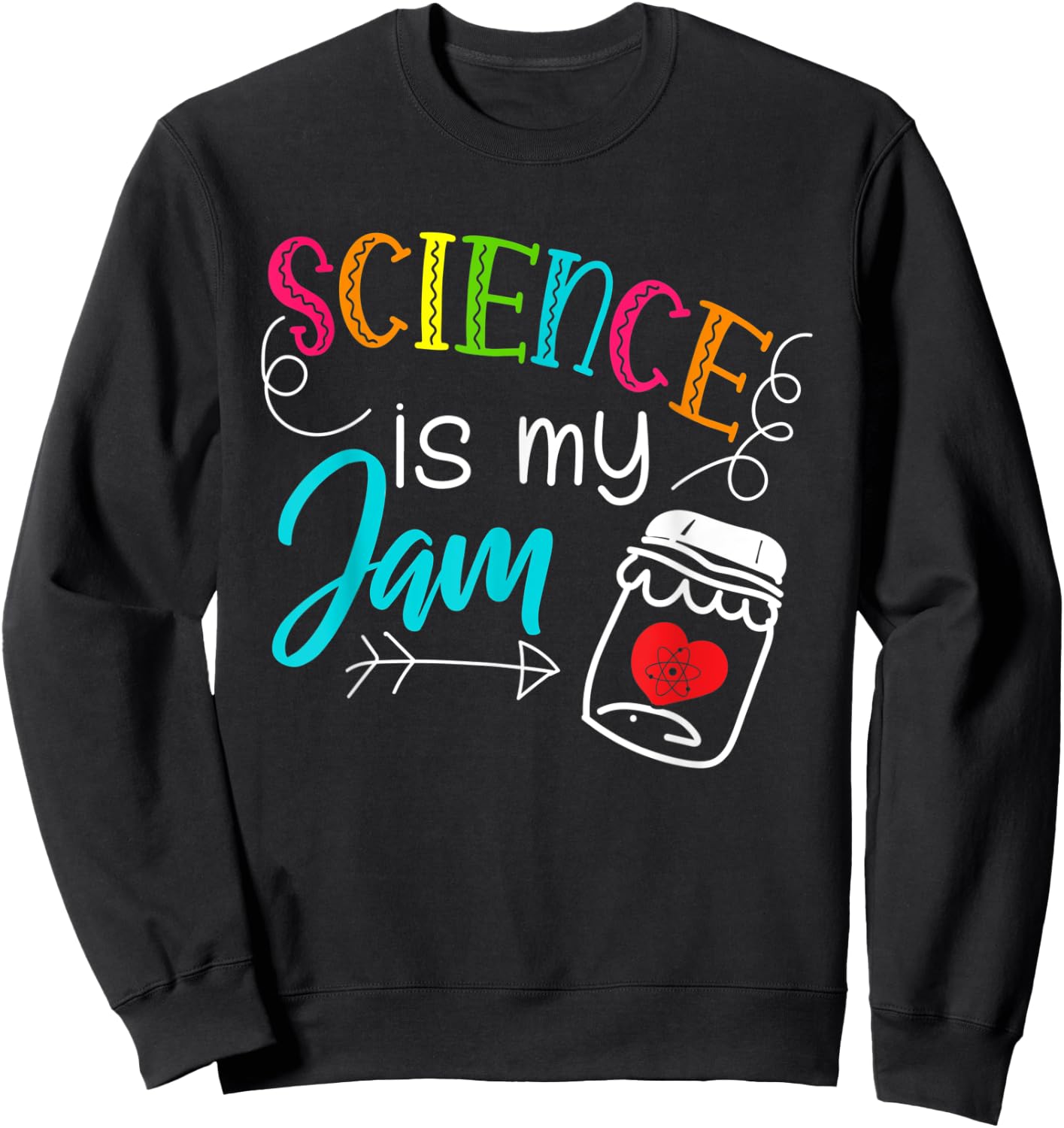 Science Teacher - Science is my Jam - Teaching Jam Gifts Men Women Kids Sweatshirt - Sweatshirt | Black