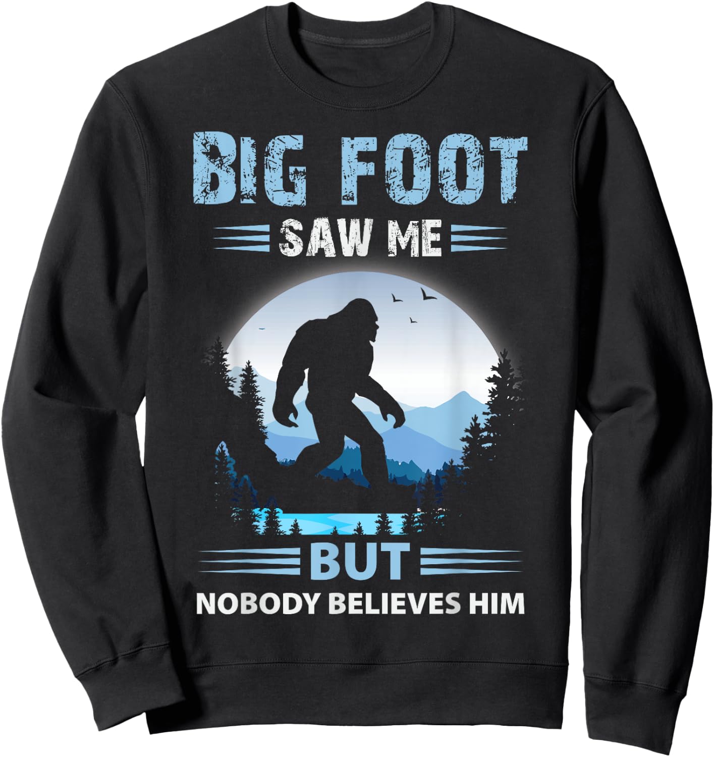 Bigfoot Saw Me But Nobody Believes Him Sweatshirt - Sweatshirt | Black