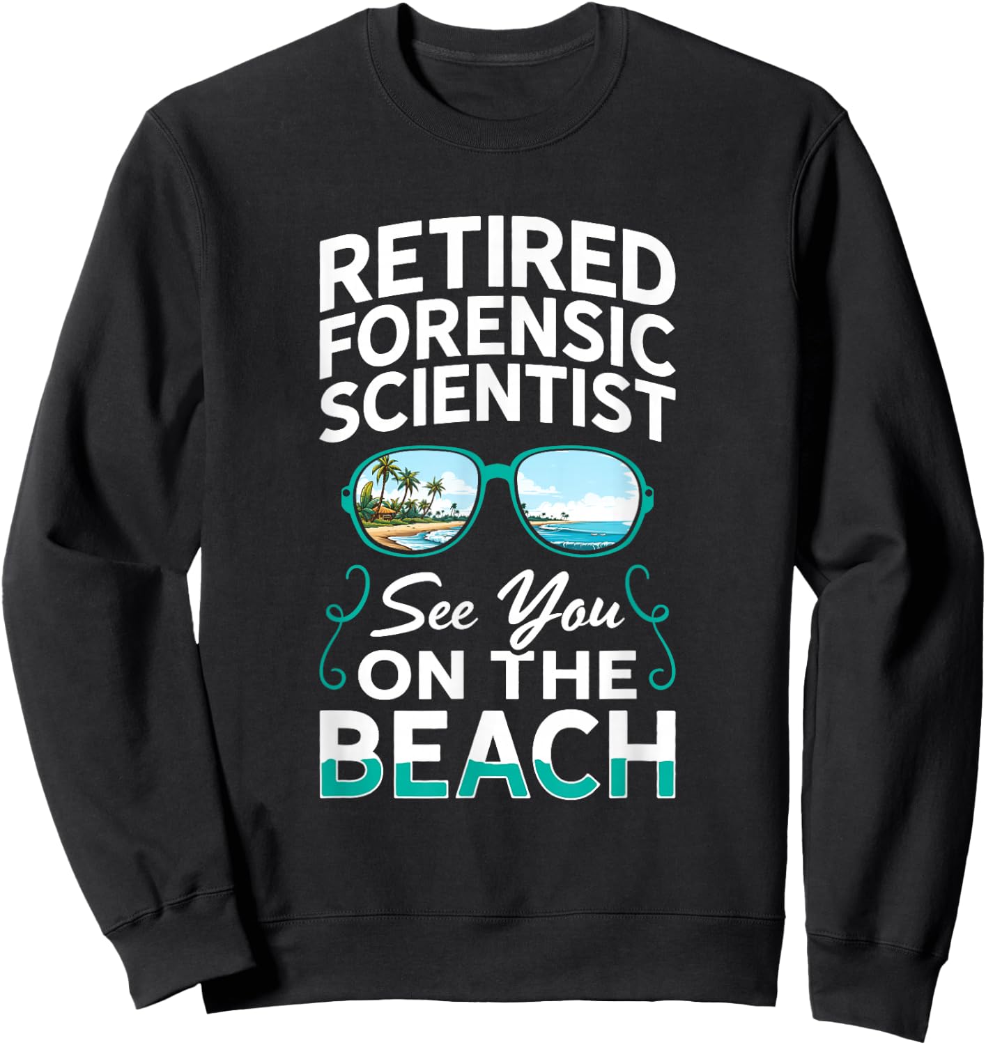 Sunglasses Beach Retired Forensic Scientist Sweatshirt - Sweatshirt | Black