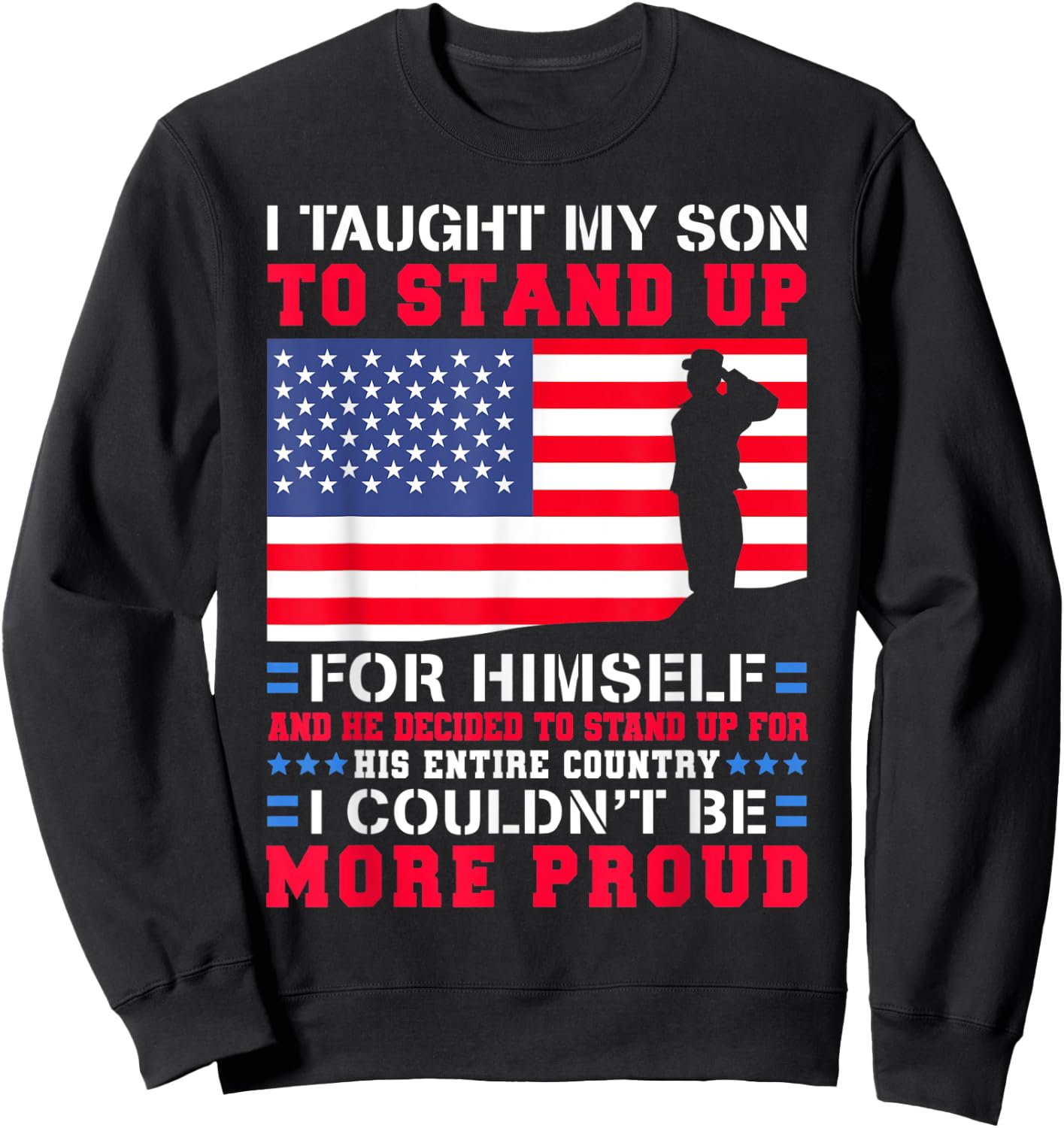 I Taught My Son To Stand Up For Himself US Military Dad Sweatshirt - Sweatshirt | Black