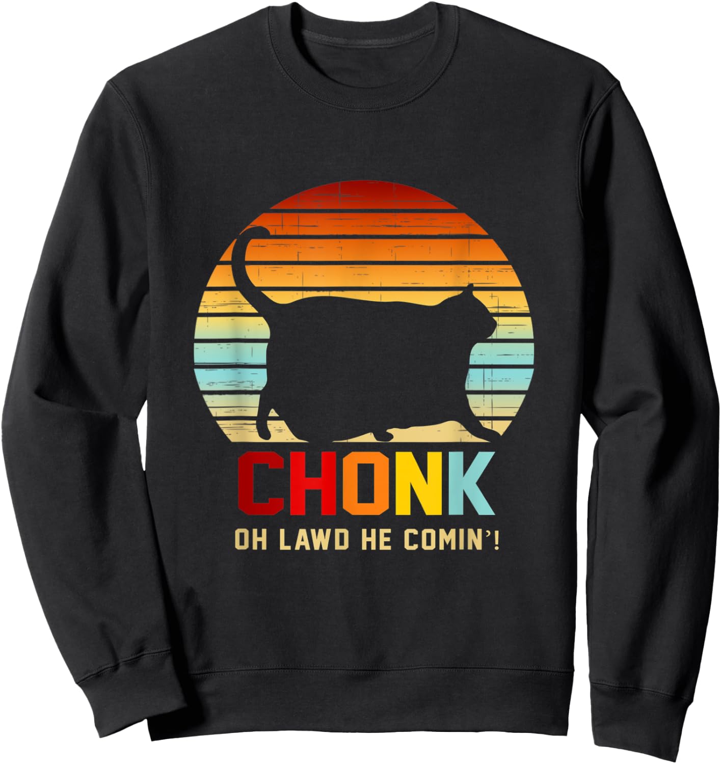 Chonk Oh Lawd He Comin’ Cat Apparel Men Women Sweatshirt - Sweatshirt | Black