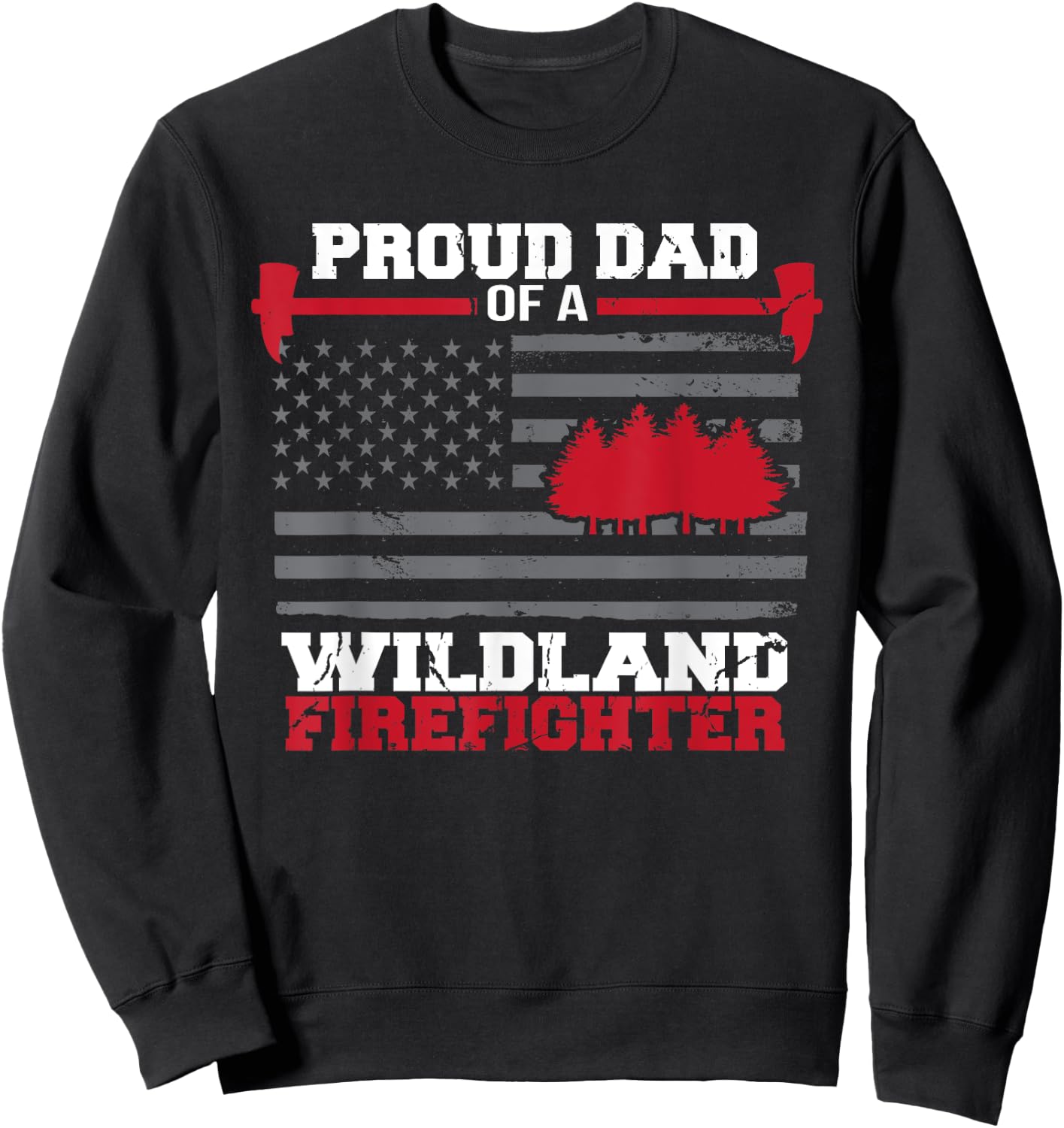 Proud Dad Of A Wildland Firefighter Wildfire Suppression USA Sweatshirt - Sweatshirt | Black