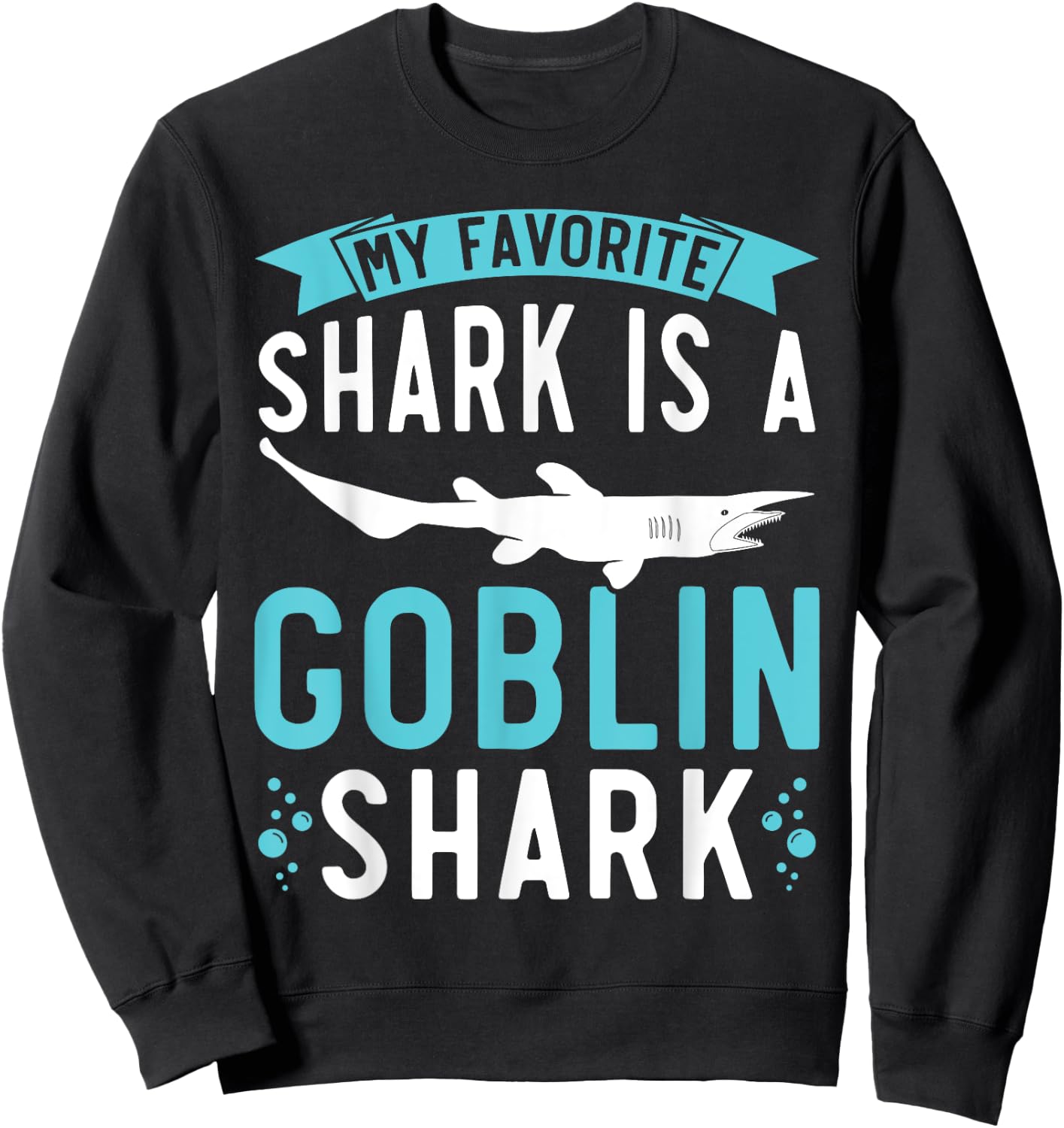 My Favorite Shark Is A Goblin Shark Animal Lover Sweatshirt - Sweatshirt | Black