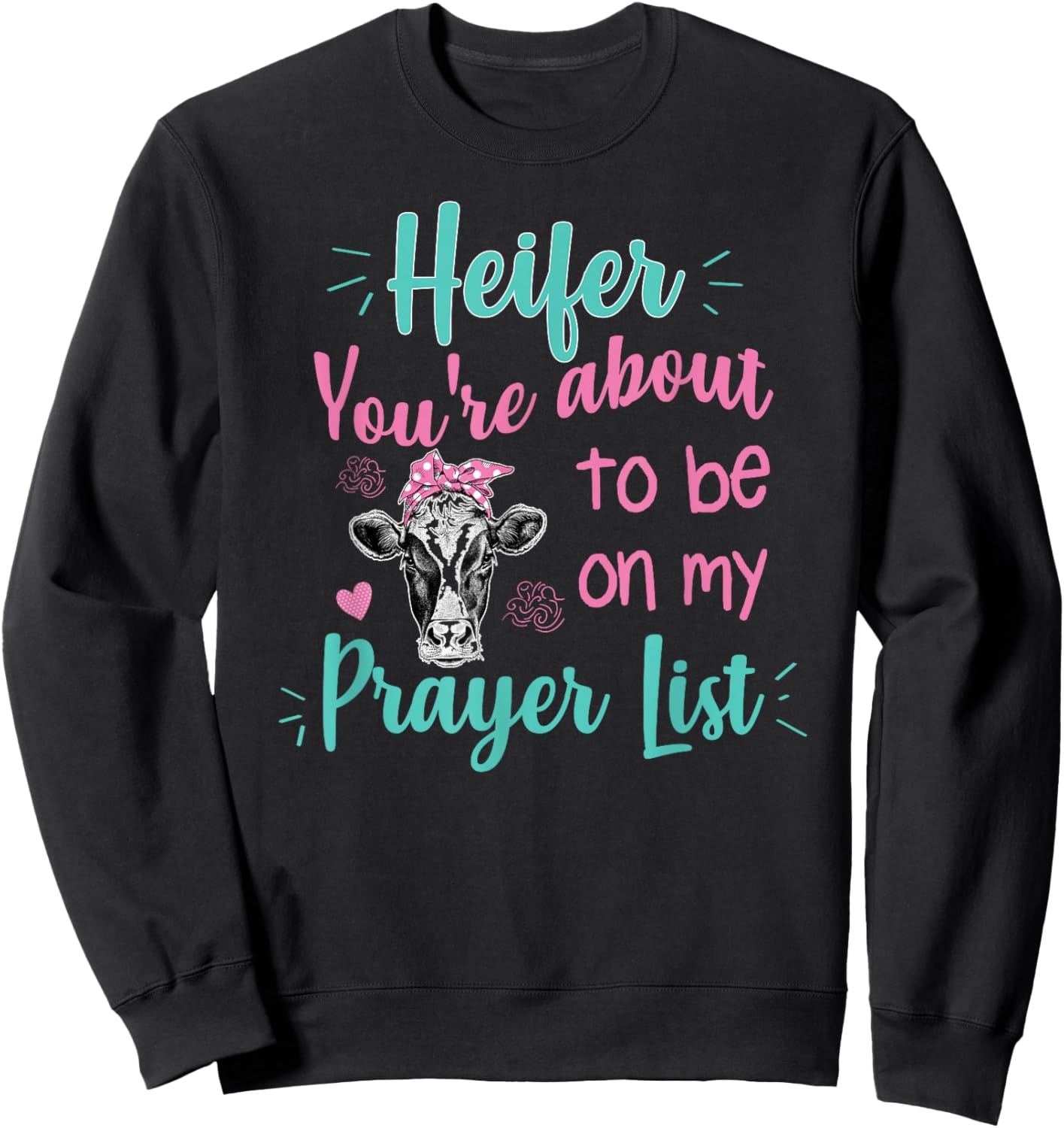 Heifer Please Funny Prayer List Southern Christian Country Sweatshirt - Sweatshirt | Black