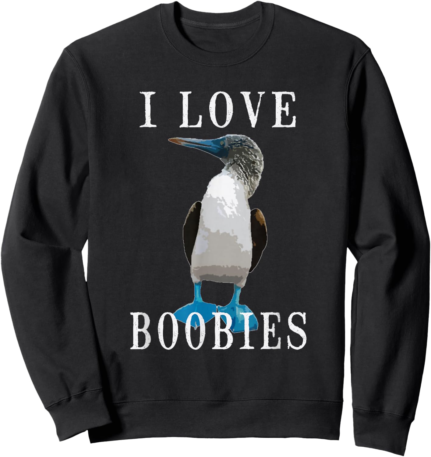 I Love Boobies | Blue-Footed Boobie Bird Funny Sweatshirt - Sweatshirt | Black