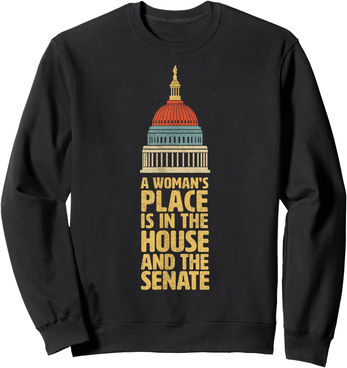 A Womans Place is in the House and The Senate Gift Shirt Sweatshirt - Sweatshirt | Black