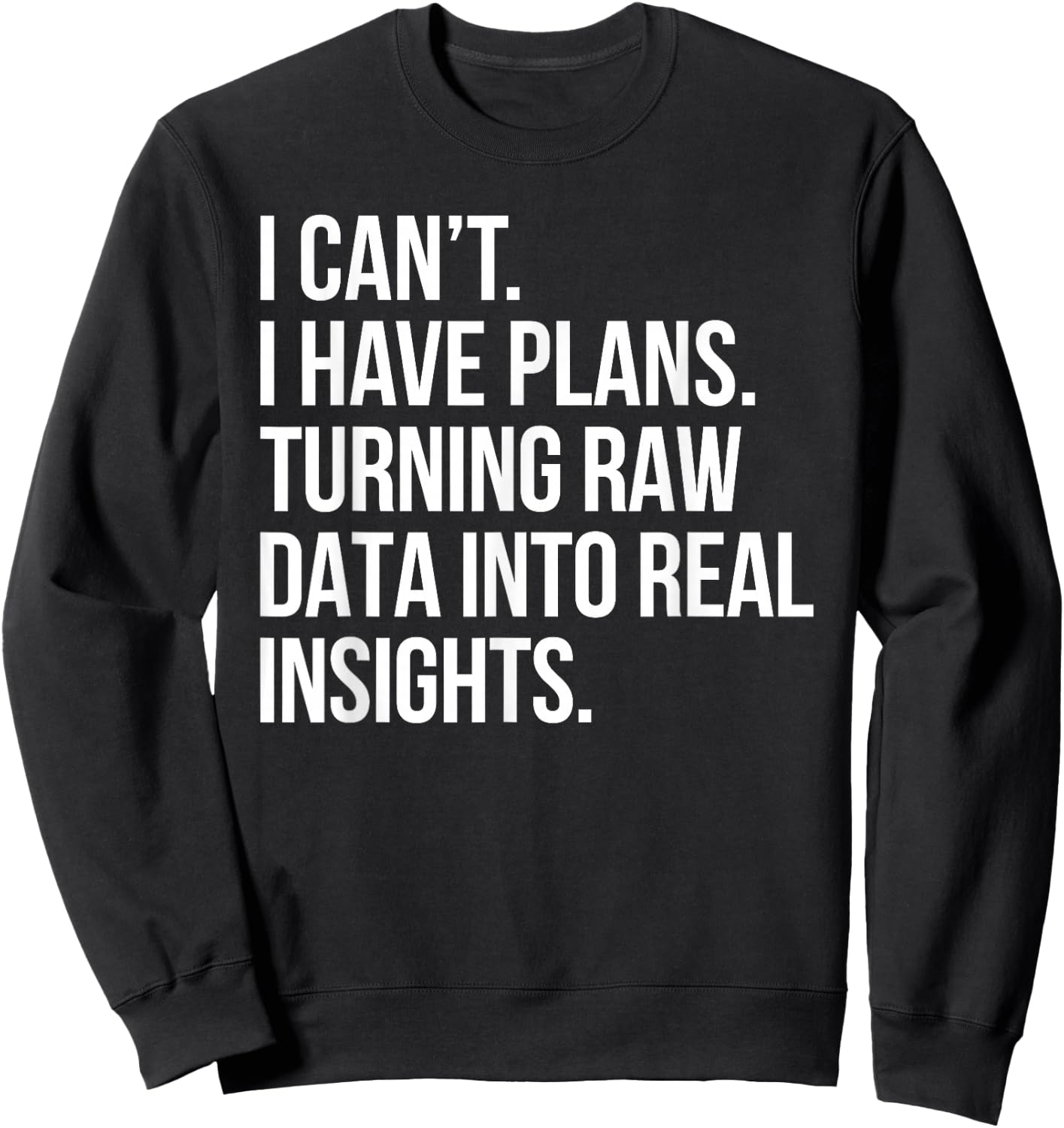 I Can't I Have Plans Data Analyst Funny Quote Business Humor Sweatshirt - Sweatshirt | Black