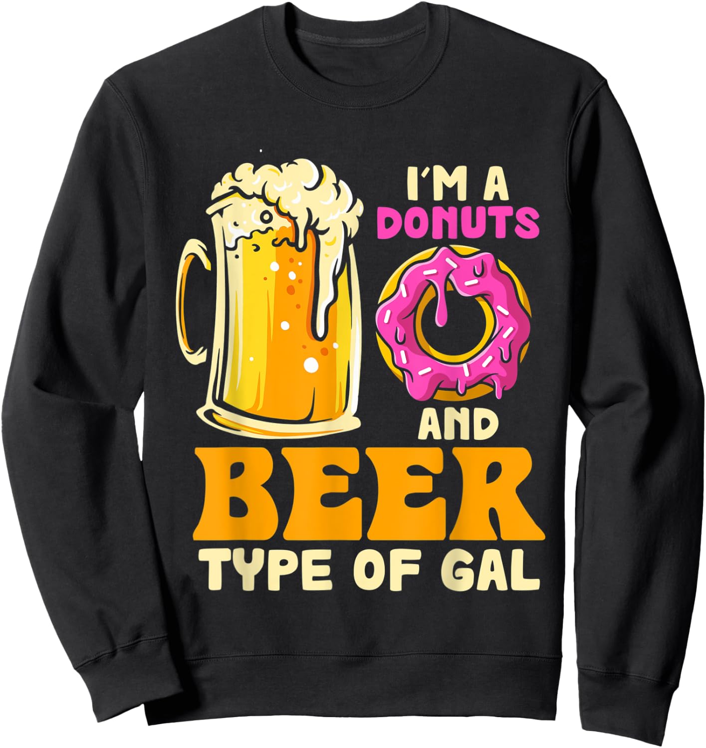 I'm a Donuts And Beer Kinda Gal Donut Eating Sweatshirt - Sweatshirt | Black
