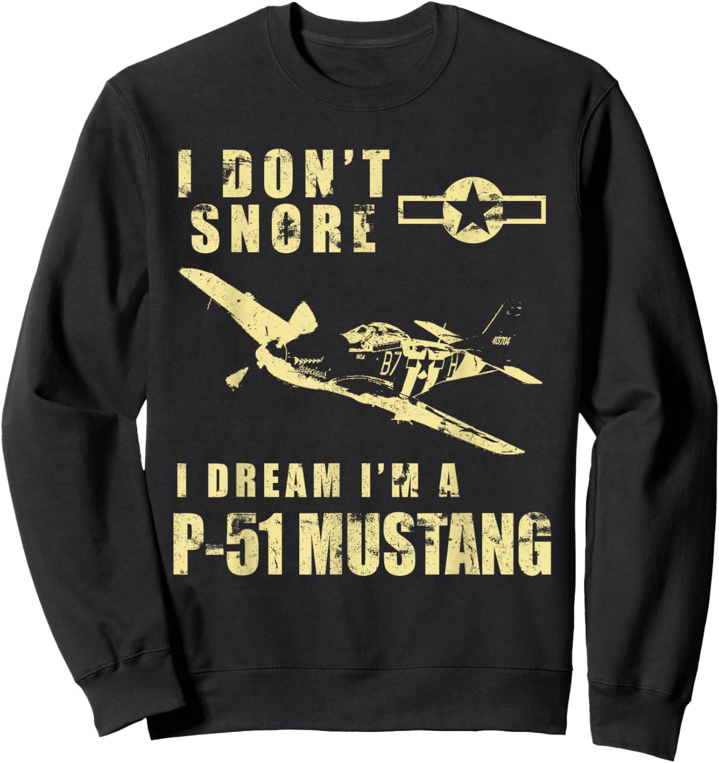 I Don't Snore, I Dream I'm a P-51 Mustang Funny WW2 Airplane Sweatshirt - Sweatshirt | Black