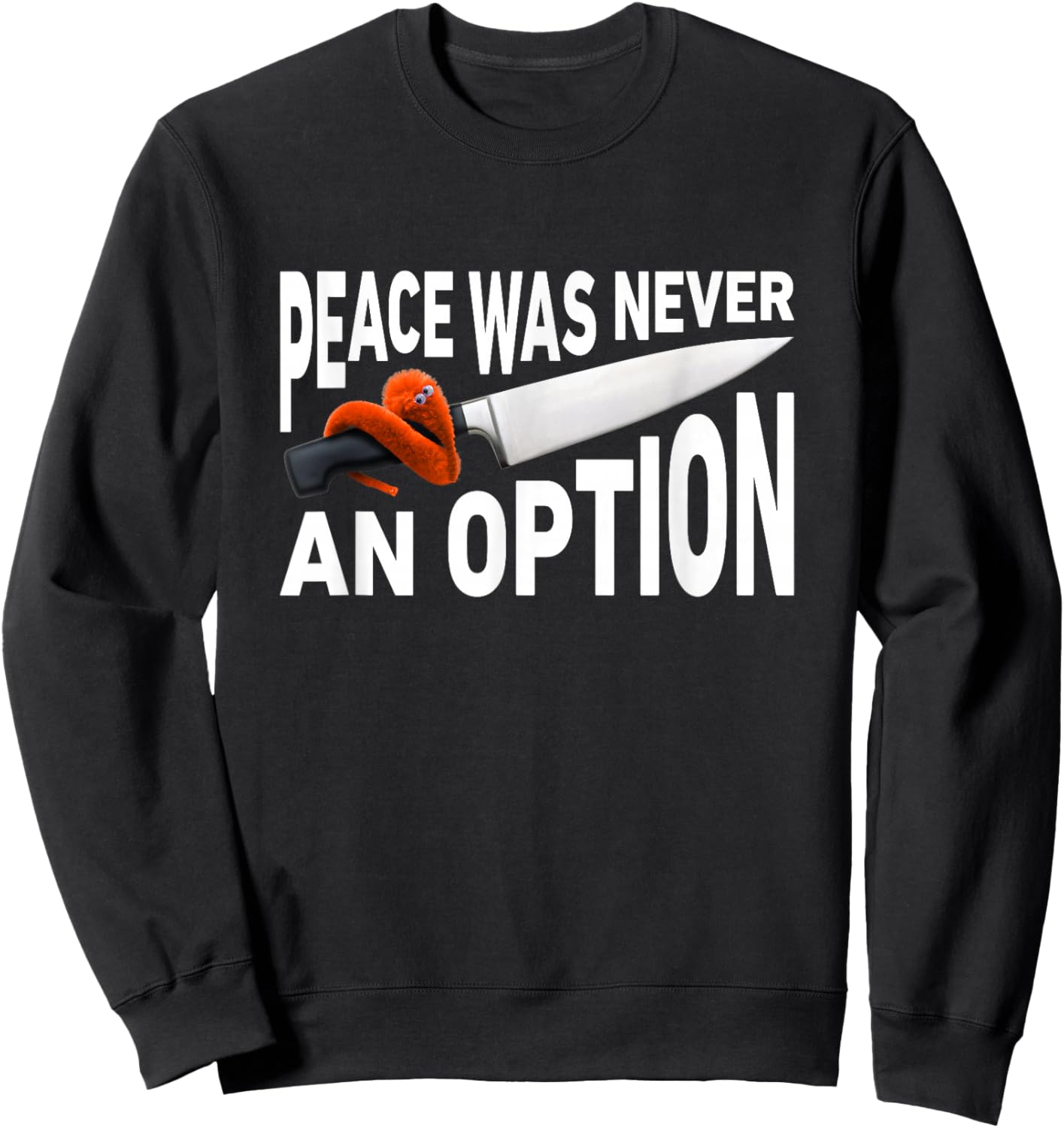 Peace Was Never An Option Meme Chef Knife Worm On A String Sweatshirt - Sweatshirt | Black