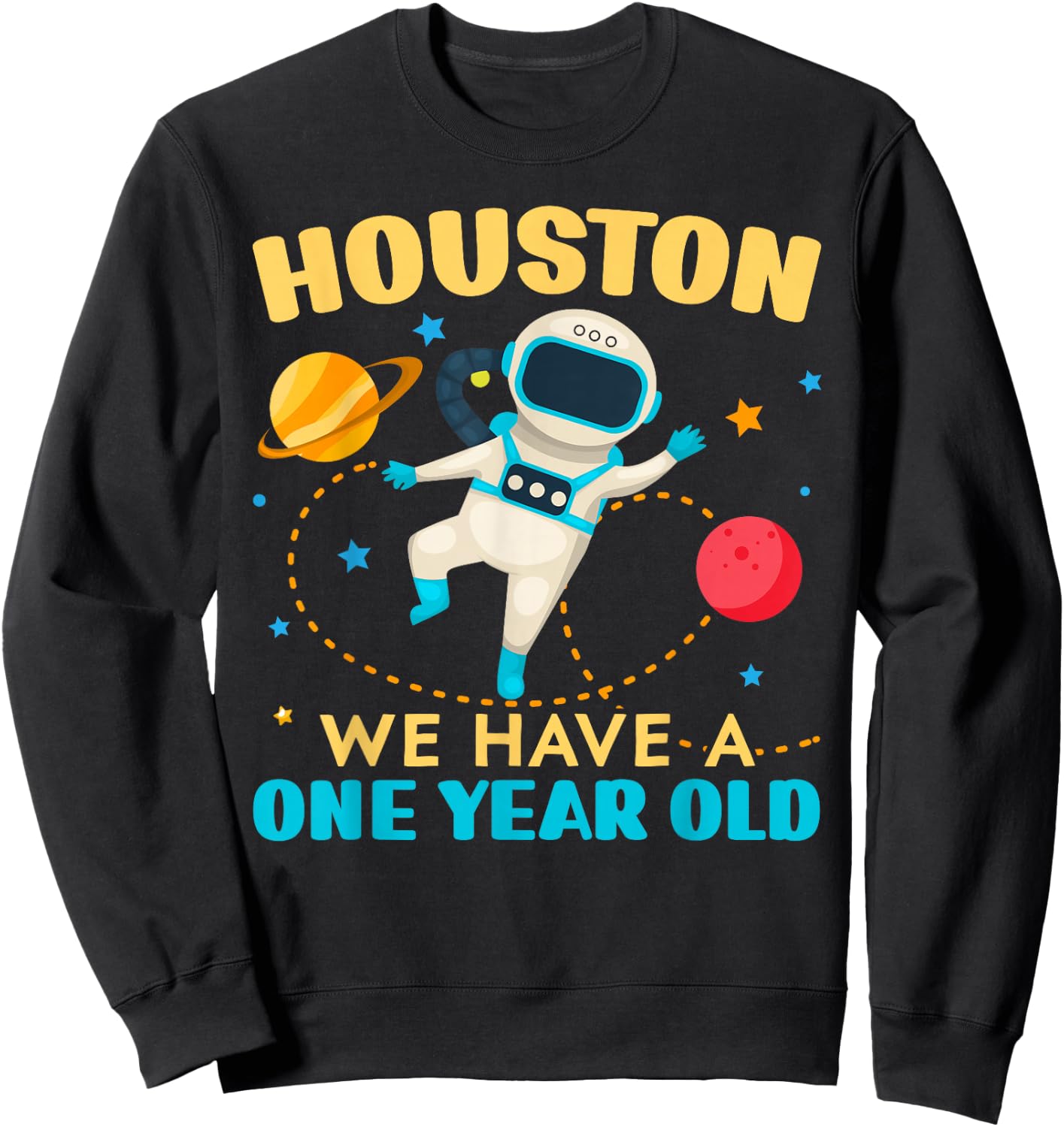 Houston We Have A 1 Year Old 1st Birthday Outerspace Bday Sweatshirt - Sweatshirt | Black