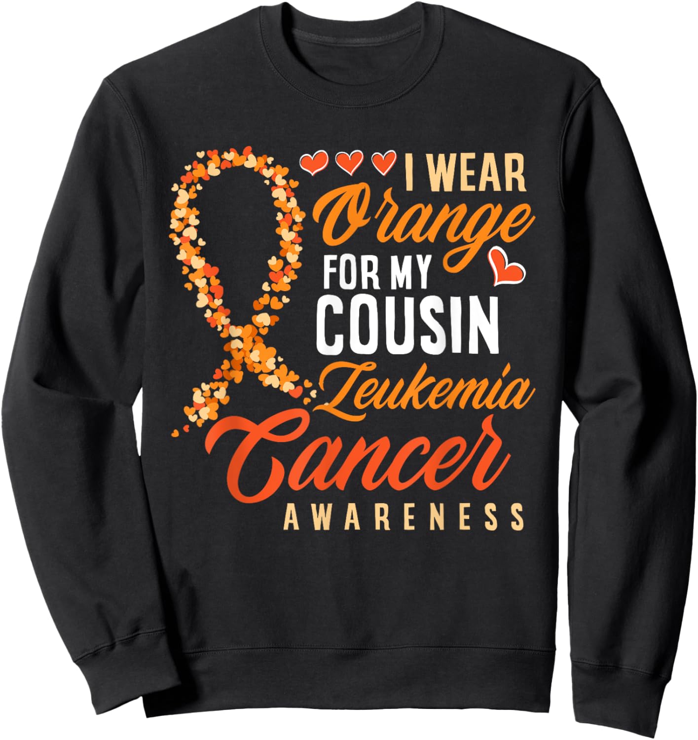 I Wear Orange For My Cousin Leukemia Cancer Awareness Sweatshirt - Sweatshirt | Black