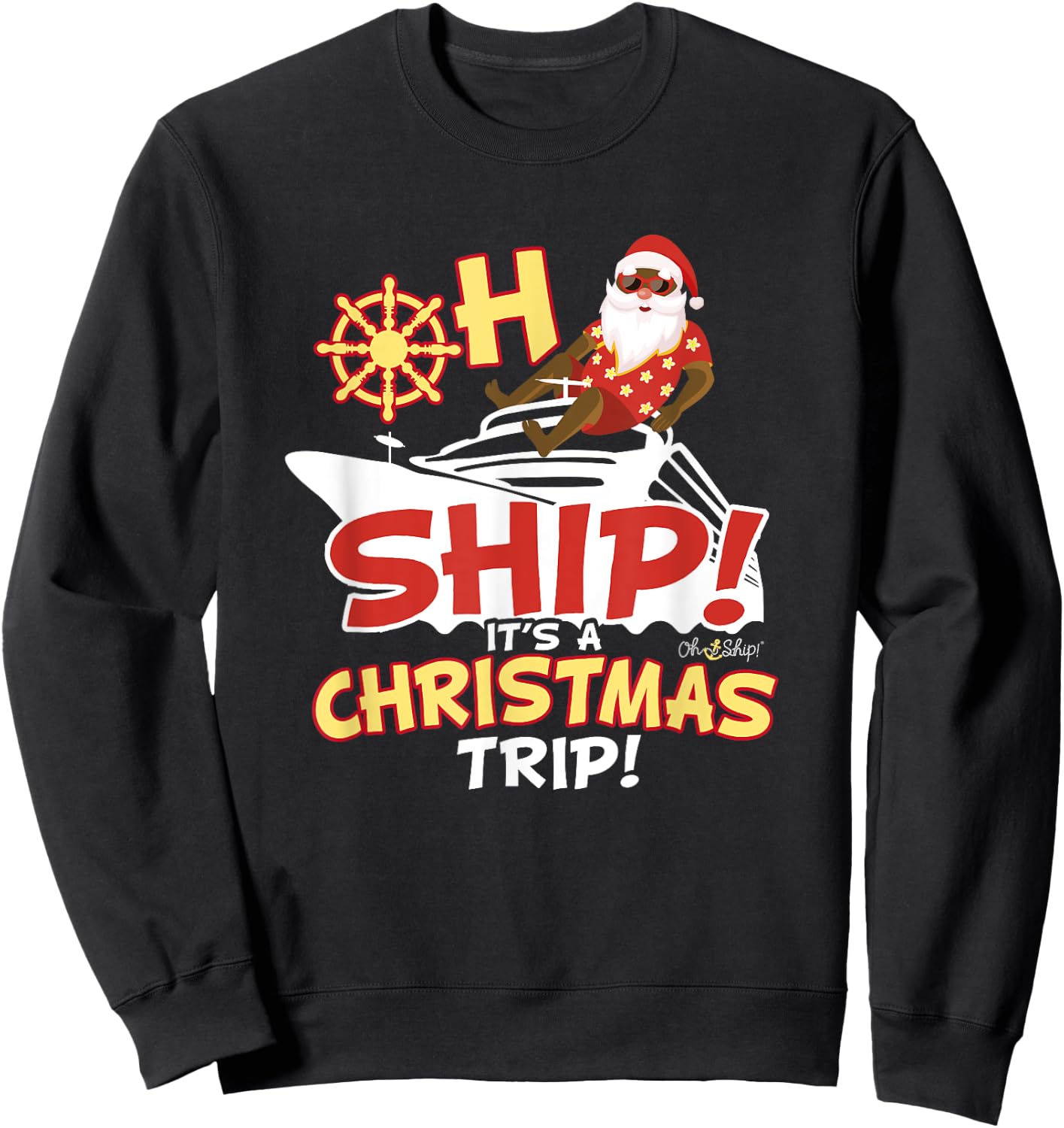 Oh Ship It's a Christmas Trip - Santa Christmas Cruise Sweatshirt - Sweatshirt | Black
