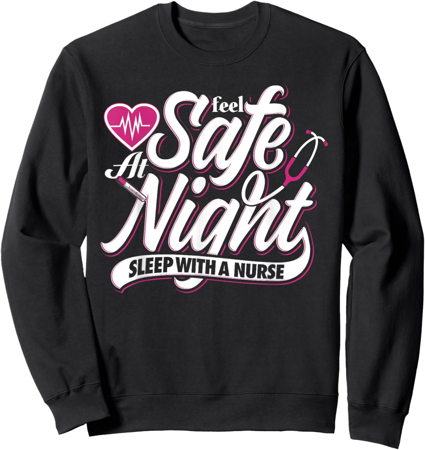 Feel Safe At Night Sleep With A Nurse Nursing Sweatshirt - Sweatshirt | Black