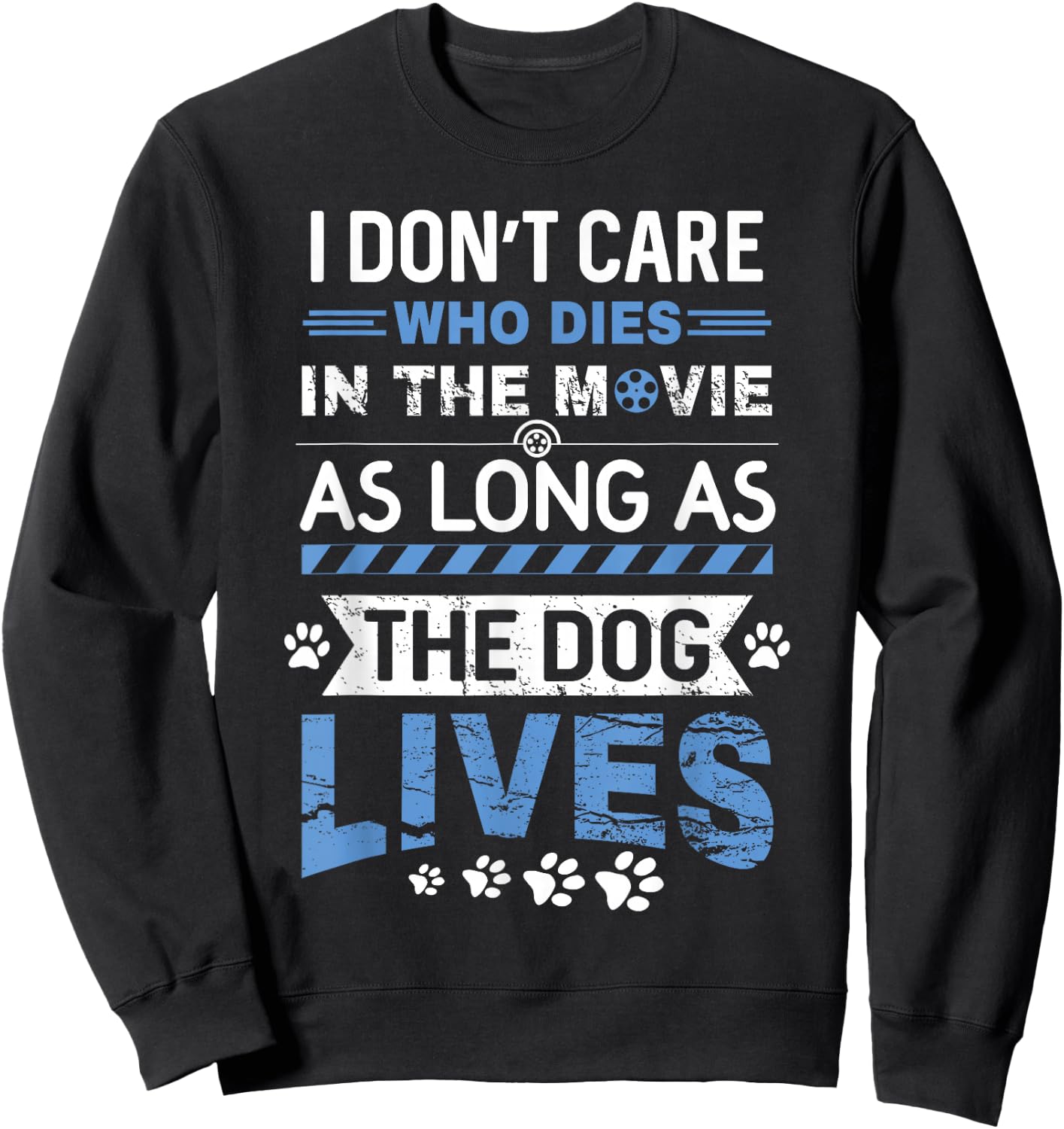 I Don't Care Who Dies In A Movie As Long As The Dog Lives Sweatshirt - Sweatshirt | Black