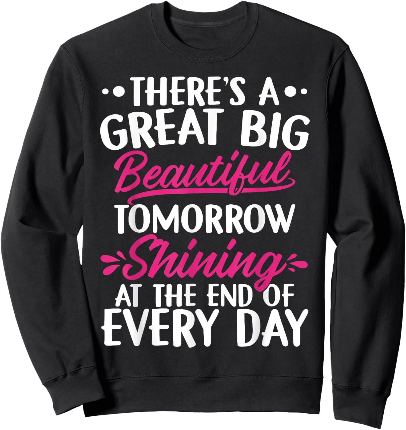 There's A Great Big Beautiful Tomorrow Funny Gift Sweatshirt - Sweatshirt | Black