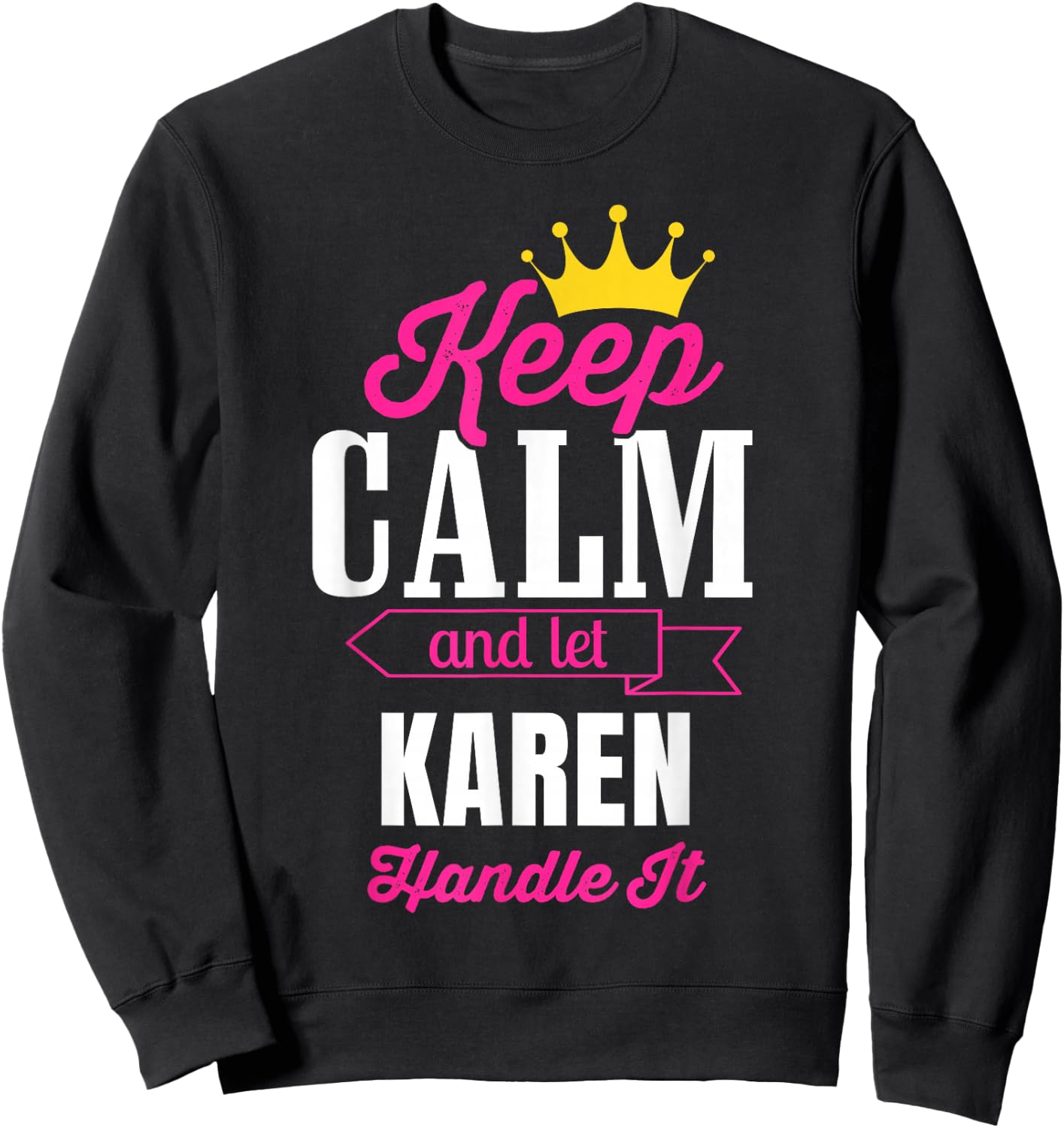 Keep Calm And Let Karen Handle It Personalized Name Sweatshirt - Sweatshirt | Black