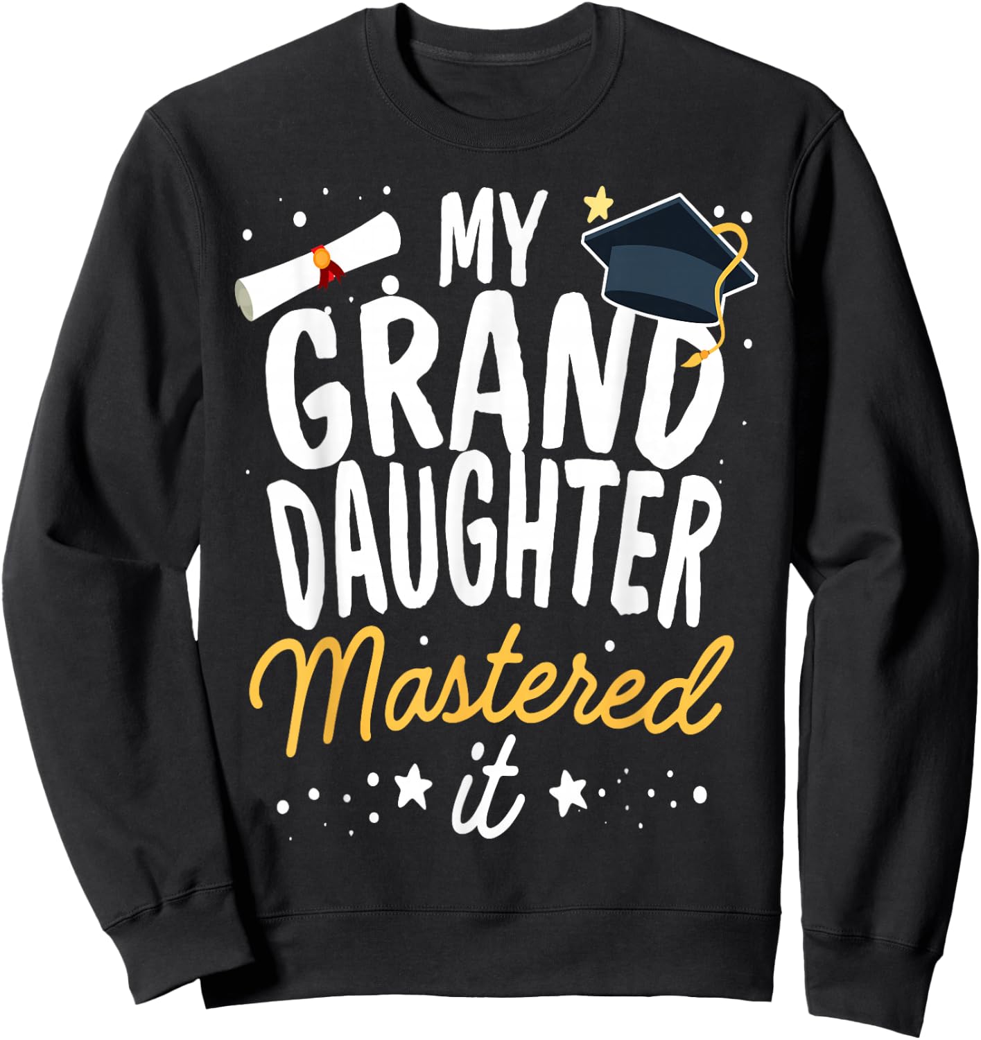 Masters Graduation My GrandDaughter Mastered It Class 2024 Sweatshirt - Sweatshirt | Black