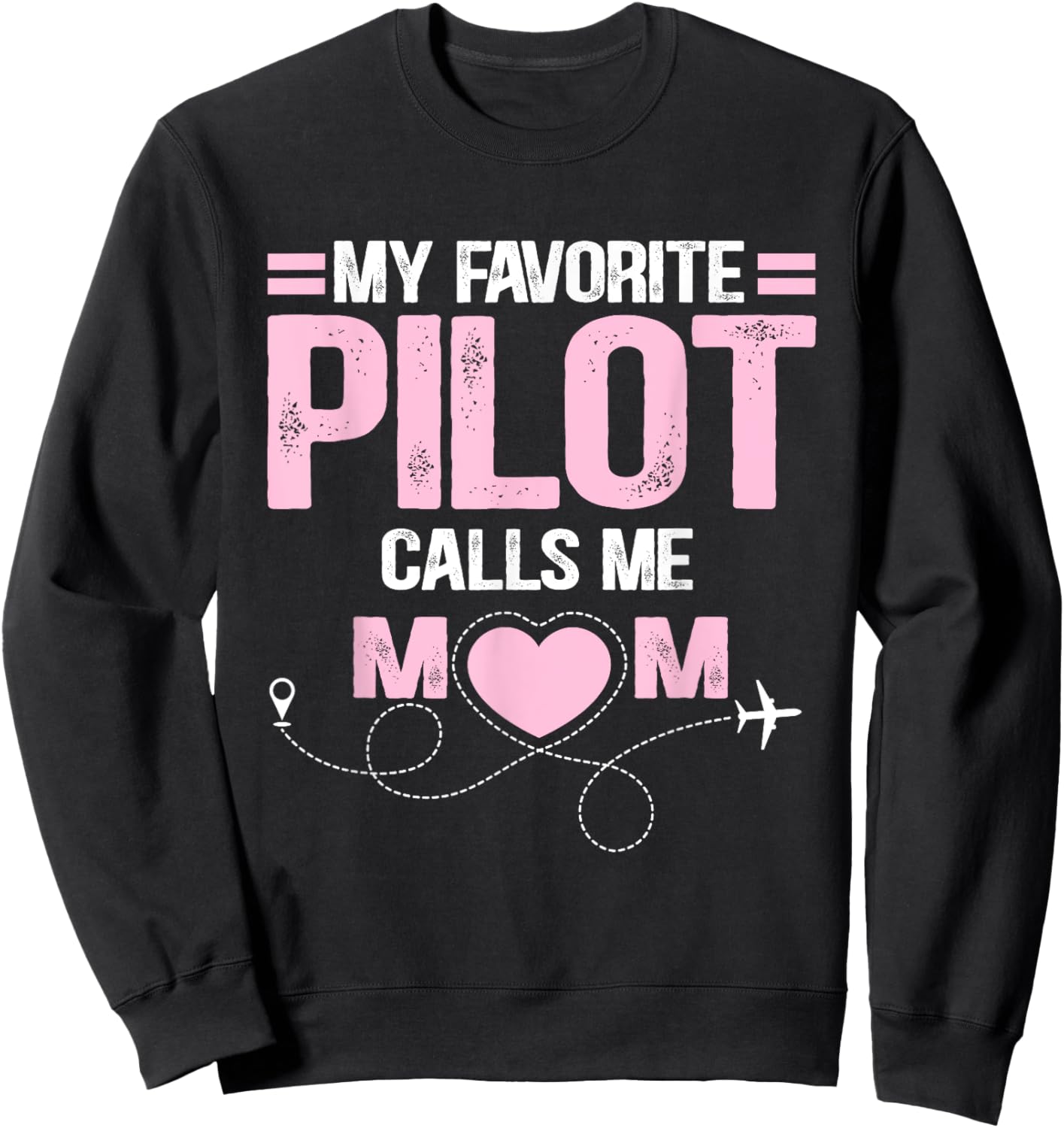 My favorite pilot calls me mom Sweatshirt - Sweatshirt | Black