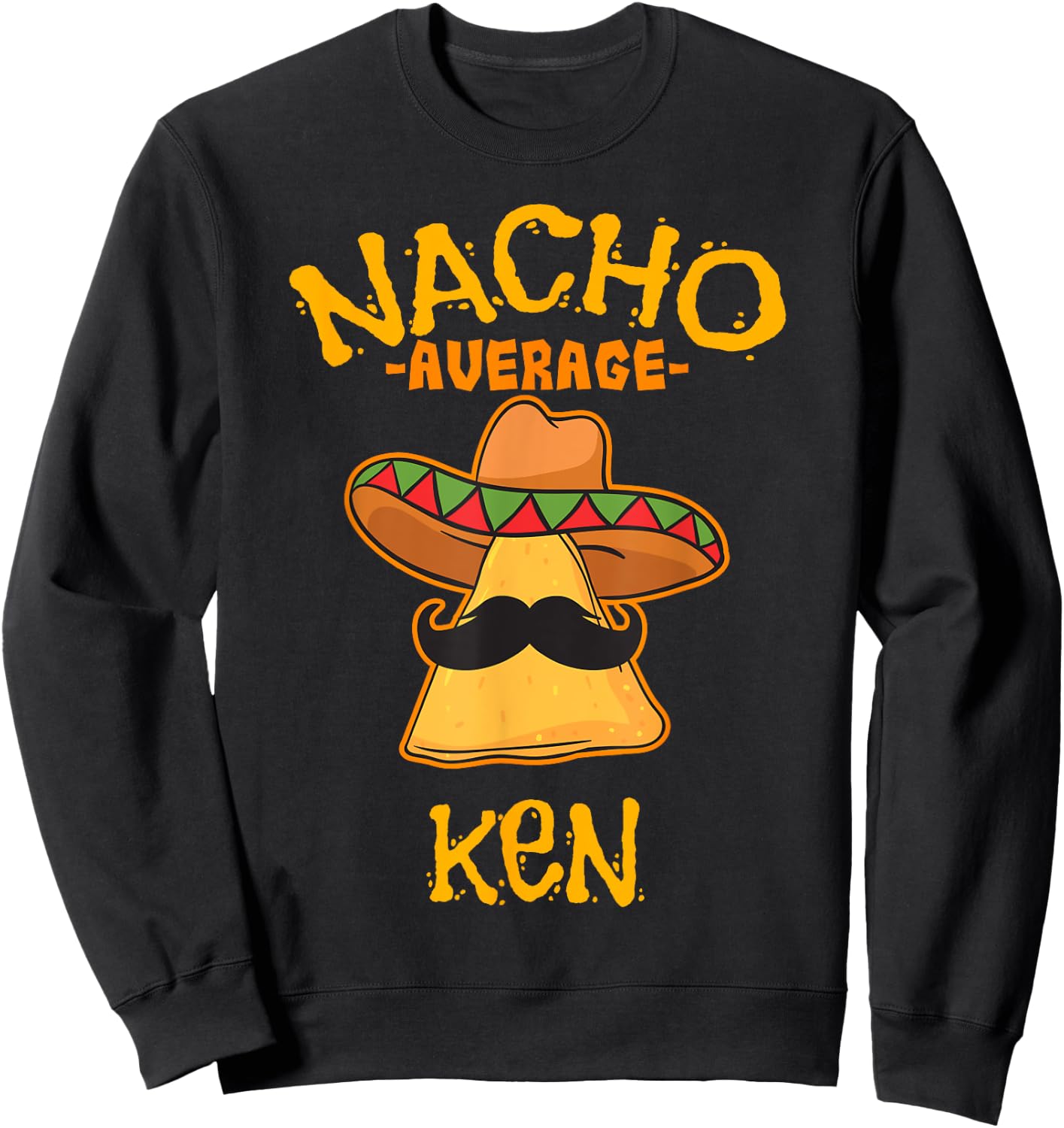 Nacho Average Ken Personalized Name Funny Taco Sweatshirt - Sweatshirt | Black