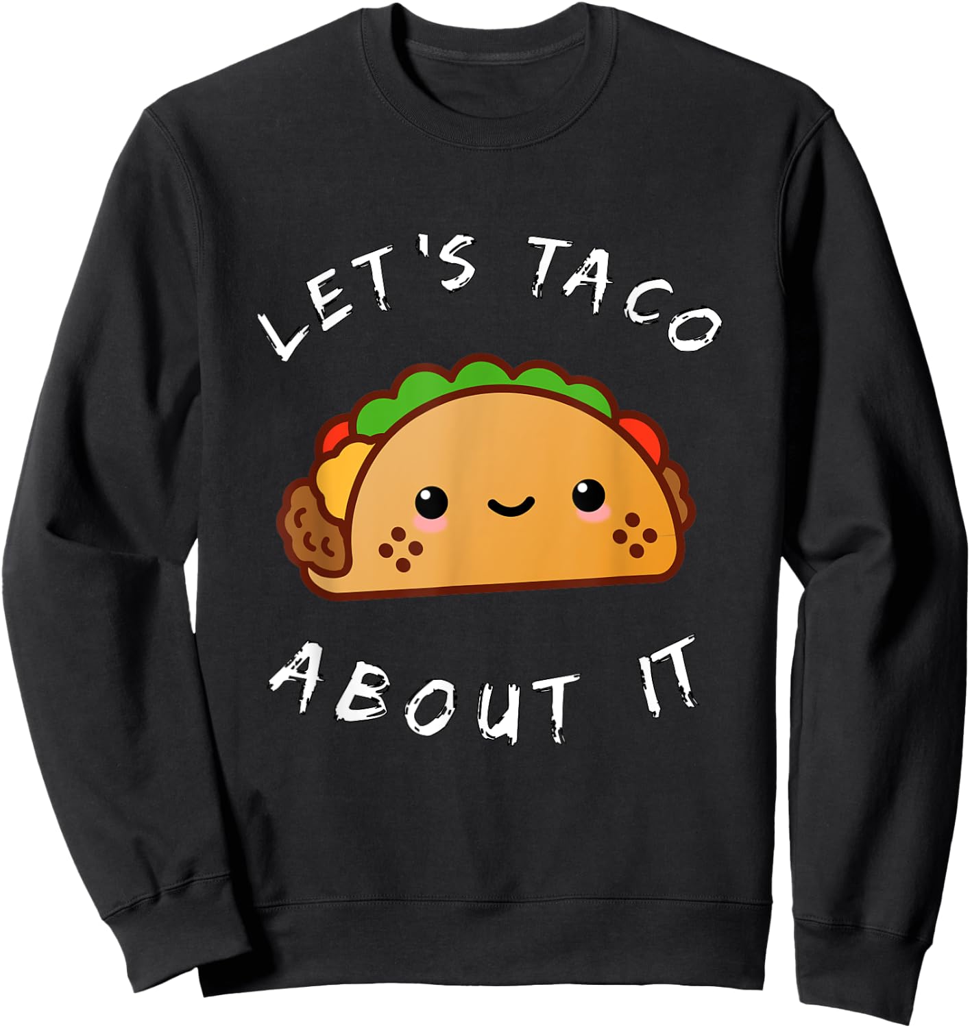 Let's Taco About It Funny Walking Taco Kawaii Gift Sweatshirt - Sweatshirt | Black