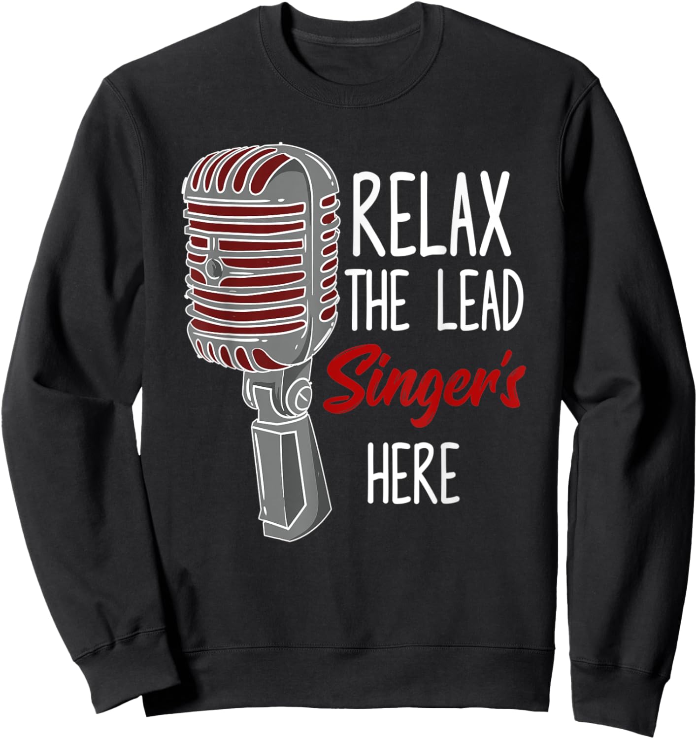Relax The Lead Singer Is Here Music Microphone Funny Singing Sweatshirt - Sweatshirt | Black